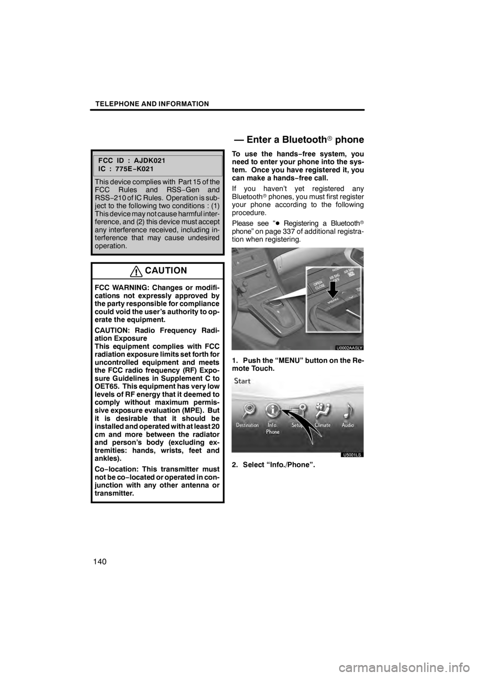 Lexus HS250h 2012 Navigation Manual TELEPHONE AND INFORMATION
140
FCC ID : AJDK021
IC : 775E−K02 1
This device complies with Part 15 of the
FCC Rules and RSS −Gen and
RSS− 210 of IC Rules. Operation is sub-
ject to the following t Lexus HS250h 2012 Navigation Manual TELEPHONE AND INFORMATION
140
FCC ID : AJDK021
IC : 775E−K02 1
This device complies with Part 15 of the
FCC Rules and RSS −Gen and
RSS− 210 of IC Rules. Operation is sub-
ject to the following t