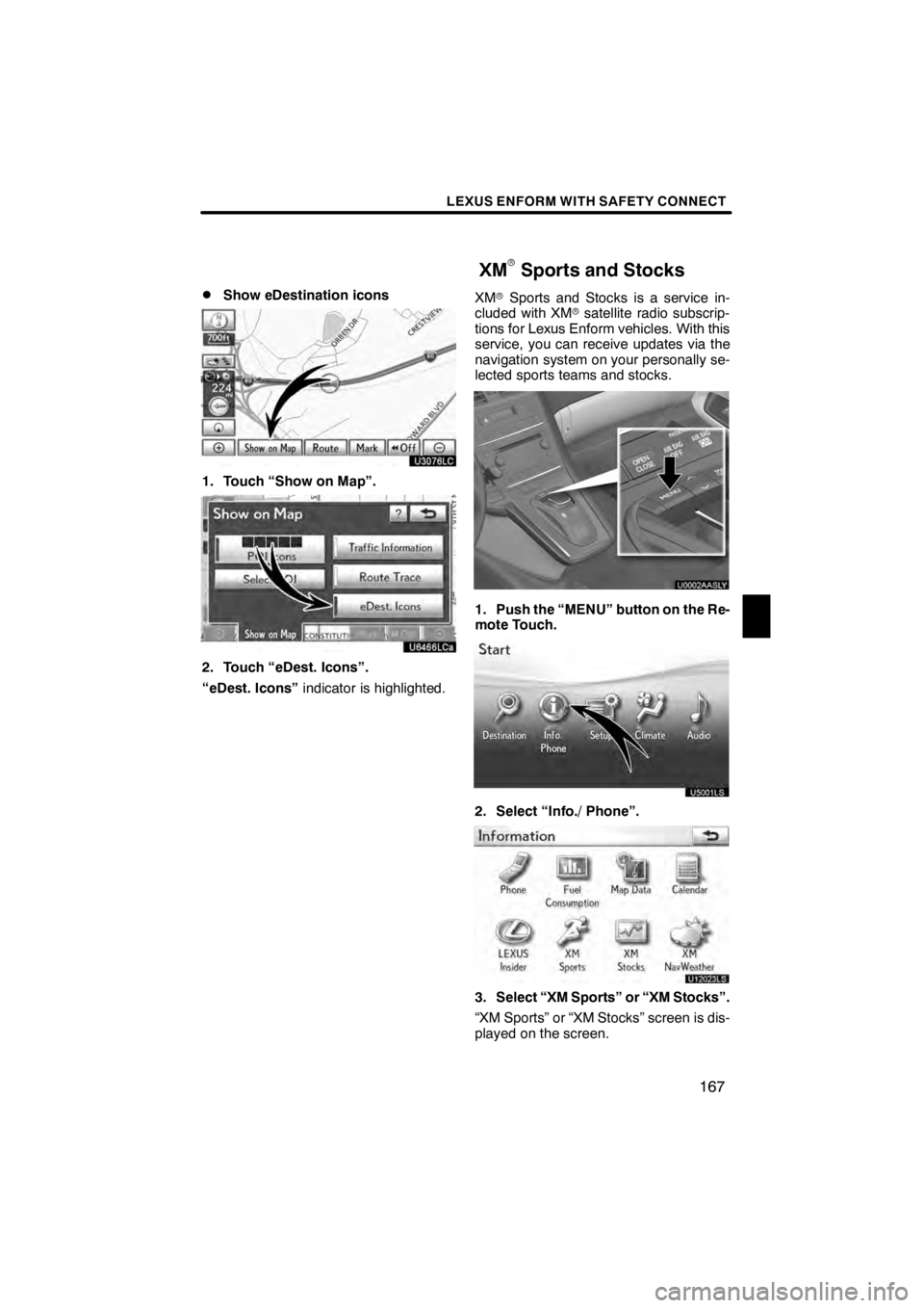 Lexus HS250h 2012 Navigation Manual LEXUS ENFORM WITH SAFETY CONNECT
167
D
Show eDestination icons
U3076LC
1. Touch “Show on Map”.
U6466LCa
2. Touch “eDest. Icons”.
“eDest. Icons”
indicator is highlighted. XM
rSports and Sto Lexus HS250h 2012 Navigation Manual LEXUS ENFORM WITH SAFETY CONNECT
167
D
Show eDestination icons
U3076LC
1. Touch “Show on Map”.
U6466LCa
2. Touch “eDest. Icons”.
“eDest. Icons”
indicator is highlighted. XM
rSports and Sto