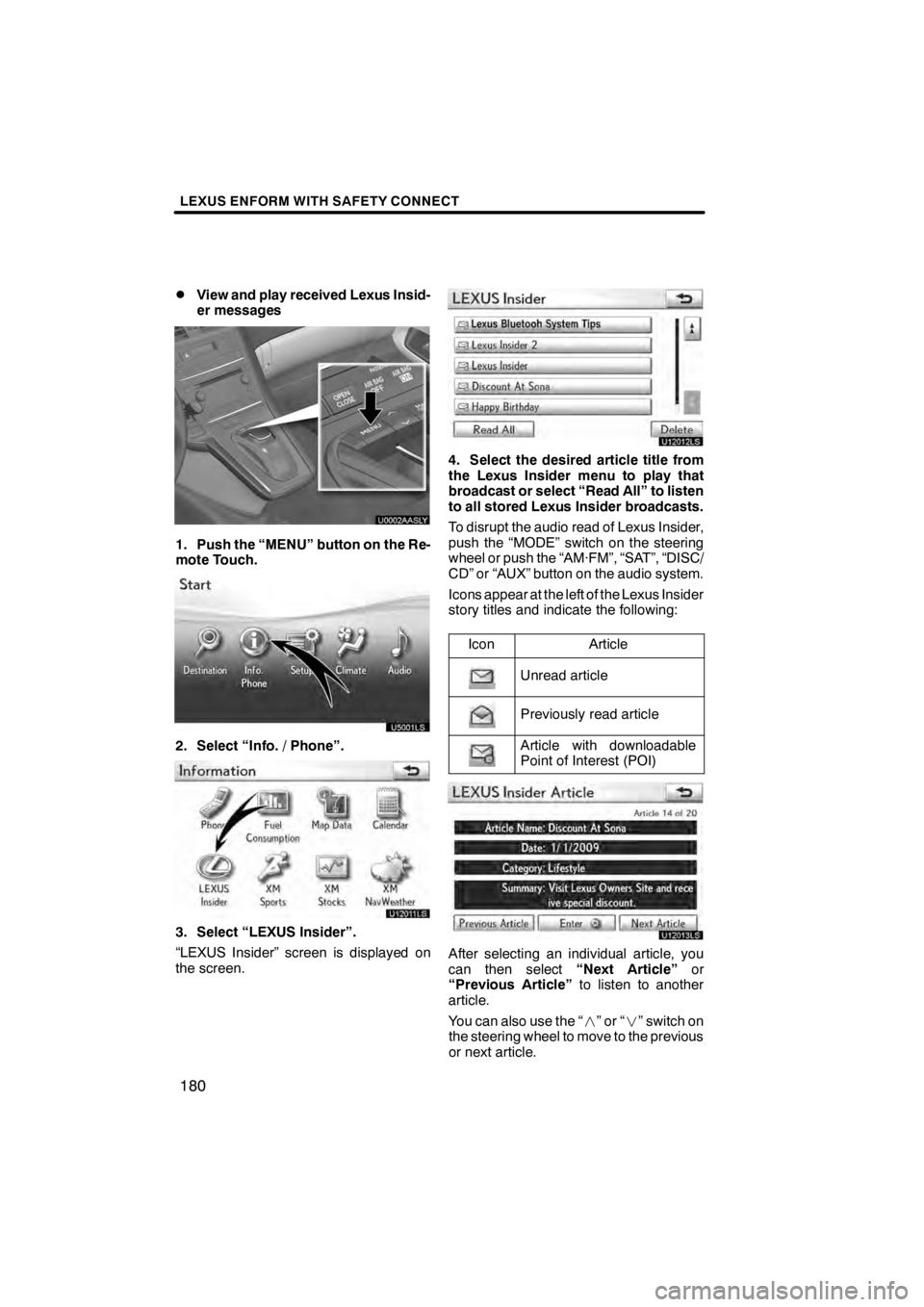 Lexus HS250h 2012 Navigation Manual LEXUS ENFORM WITH SAFETY CONNECT
180
D
View and play received Lexus Insid-
er messages
U0002AASLY
1. Push the “MENU” button on the Re-
mote Touch.
U5001LS
2. Select “Info. / Phone”.
U12011LS
3 Lexus HS250h 2012 Navigation Manual LEXUS ENFORM WITH SAFETY CONNECT
180
D
View and play received Lexus Insid-
er messages
U0002AASLY
1. Push the “MENU” button on the Re-
mote Touch.
U5001LS
2. Select “Info. / Phone”.
U12011LS
3