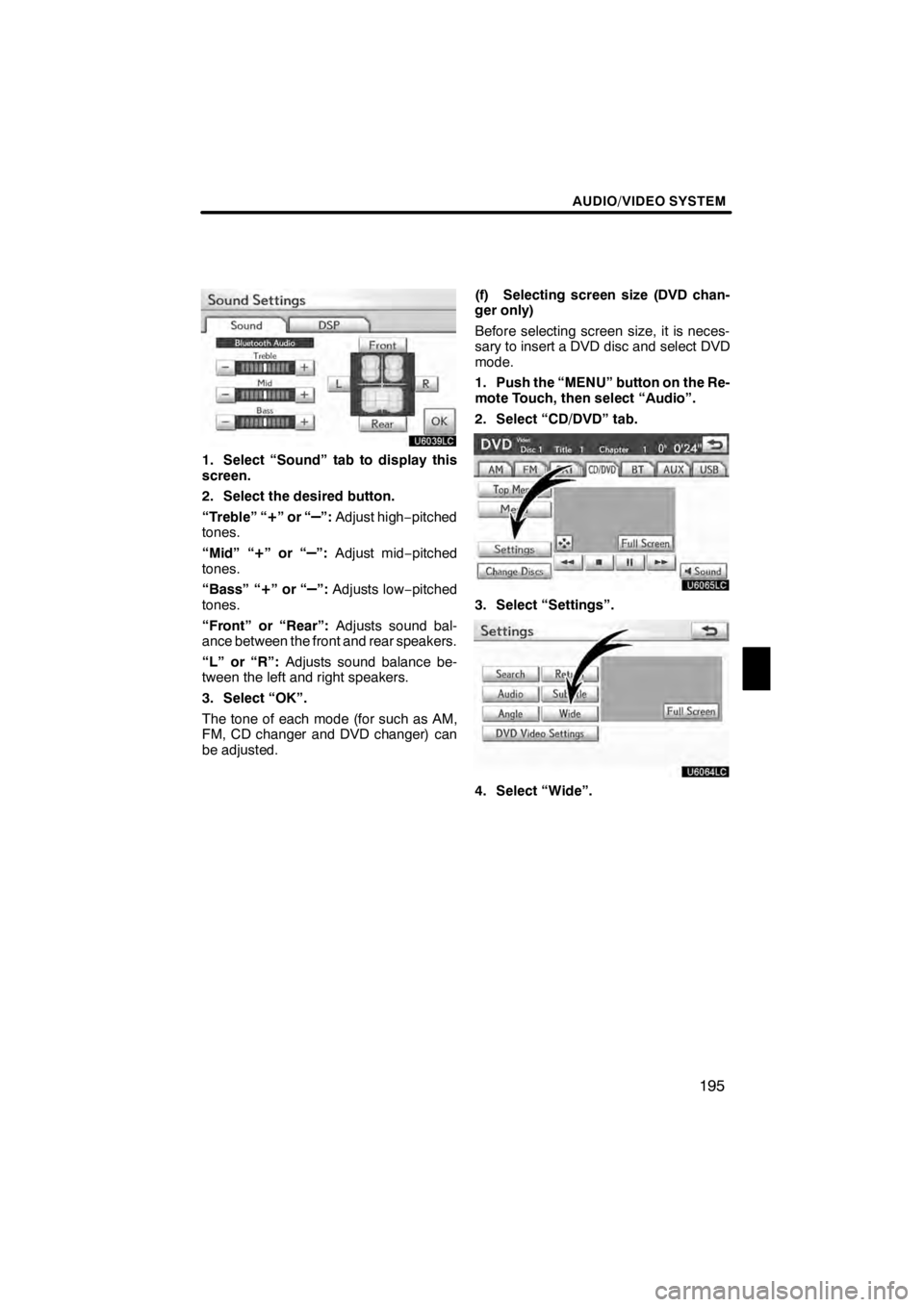 Lexus HS250h 2012 Navigation Manual AUDIO/VIDEO SYSTEM
195
U6039LC
1. Select “Sound” tab to display this
screen.
2. Select the desired button.
“Treble” “
+”or“–”:Adjust high −pitched
tones.
“Mid” “
+”or“– Lexus HS250h 2012 Navigation Manual AUDIO/VIDEO SYSTEM
195
U6039LC
1. Select “Sound” tab to display this
screen.
2. Select the desired button.
“Treble” “
+”or“–”:Adjust high −pitched
tones.
“Mid” “
+”or“–