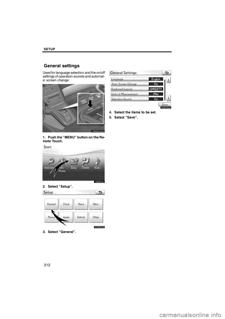 Lexus HS250h 2012 Navigation Manual SETUP
312
Used for language selection and the on/off
settings of operation sounds and automat-
ic screen change.
U0002AASLY
1. Push the “MENU” button on the Re-
mote Touch.
2. Select “Setup”.
Lexus HS250h 2012 Navigation Manual SETUP
312
Used for language selection and the on/off
settings of operation sounds and automat-
ic screen change.
U0002AASLY
1. Push the “MENU” button on the Re-
mote Touch.
2. Select “Setup”.