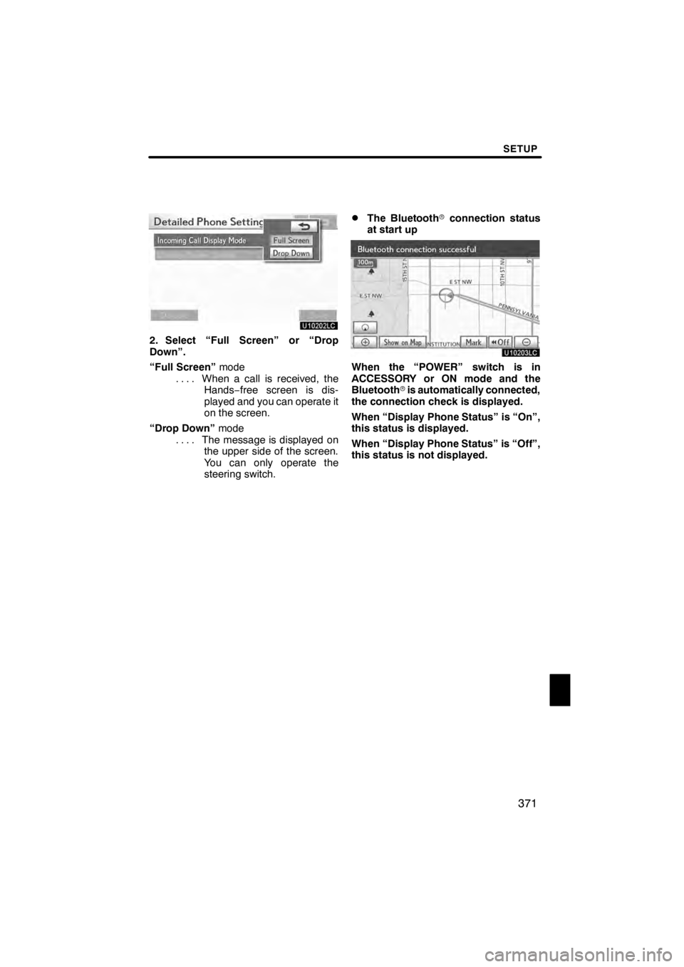 Lexus HS250h 2012 Navigation Manual SETUP
371
U10202LC
2. Select “Full Screen” or “Drop
Down”.
“Full Screen”mode
When a call is received, the
....
Hands −free screen is dis-
played and you can operate it
on the screen.
“ Lexus HS250h 2012 Navigation Manual SETUP
371
U10202LC
2. Select “Full Screen” or “Drop
Down”.
“Full Screen”mode
When a call is received, the
....
Hands −free screen is dis-
played and you can operate it
on the screen.
“