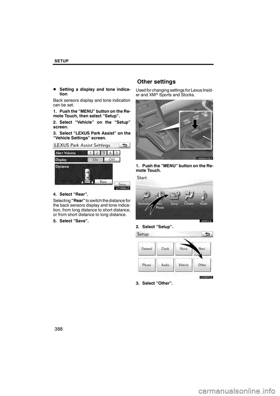 Lexus HS250h 2012 Navigation Manual SETUP
388
D
Setting a display and tone indica-
tion
Back sensors display and tone indication
can be set.
1. Push the “MENU” button on the Re-
mote Touch, then select “Setup”.
2. Select “Vehi Lexus HS250h 2012 Navigation Manual SETUP
388
D
Setting a display and tone indica-
tion
Back sensors display and tone indication
can be set.
1. Push the “MENU” button on the Re-
mote Touch, then select “Setup”.
2. Select “Vehi