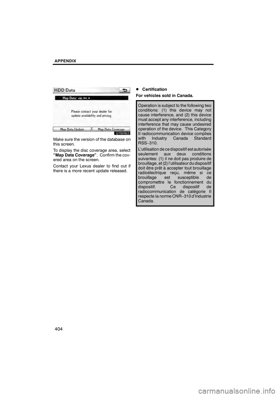 Lexus HS250h 2012 Navigation Manual APPENDIX
404
U11010LC
Make sure the version of the database on
this screen.
To display the disc coverage area, select
“Map Data Coverage”. Confirm the cov-
ered area on the screen.
Contact your Le Lexus HS250h 2012 Navigation Manual APPENDIX
404
U11010LC
Make sure the version of the database on
this screen.
To display the disc coverage area, select
“Map Data Coverage”. Confirm the cov-
ered area on the screen.
Contact your Le