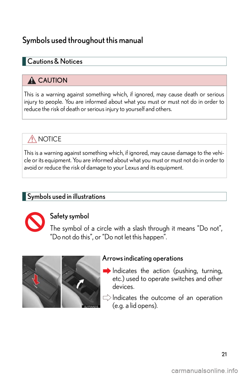 Lexus HS250h 2011  Do-it-yourself maintenance / LEXUS 2011 HS250H  (OM75037U) Owners Manual 21
Symbols used throughout this manual
Cautions & Notices 
Symbols used in illustrations
CAUTION
This is a warning against something which, if ignored, may cause death or serious
injury to people. You