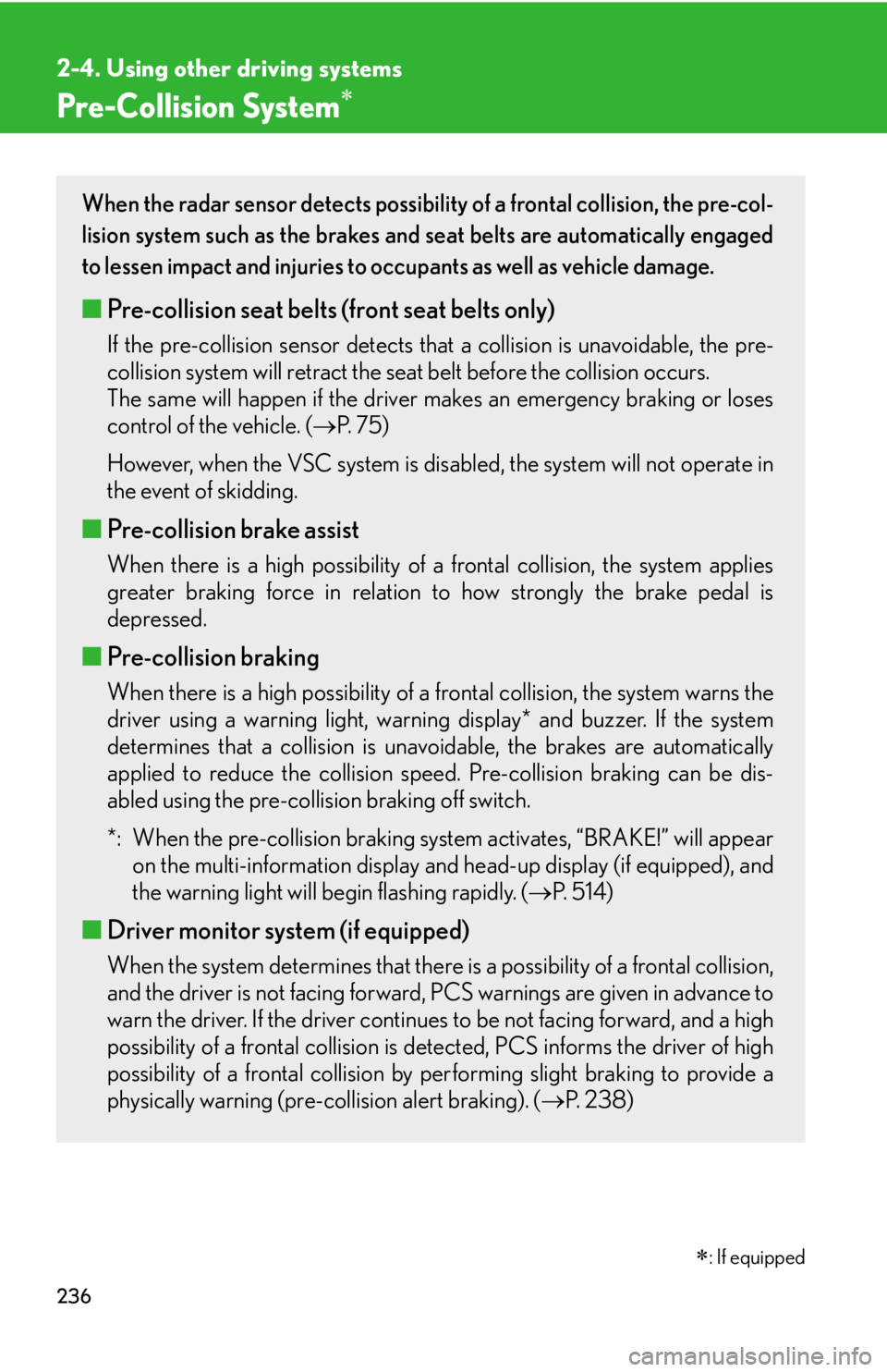 Lexus HS250h 2011 Do-it-yourself maintenance / LEXUS 2011 HS250H OWNERS MANUAL (OM75037U) 236
2-4. Using other driving systems
Pre-Collision System
: If equipped
When the radar sensor detects possibilit y of a frontal collision, the pre-col-
lision system such as the brakes and seat Lexus HS250h 2011 Do-it-yourself maintenance / LEXUS 2011 HS250H OWNERS MANUAL (OM75037U) 236
2-4. Using other driving systems
Pre-Collision System
: If equipped
When the radar sensor detects possibilit y of a frontal collision, the pre-col-
lision system such as the brakes and seat