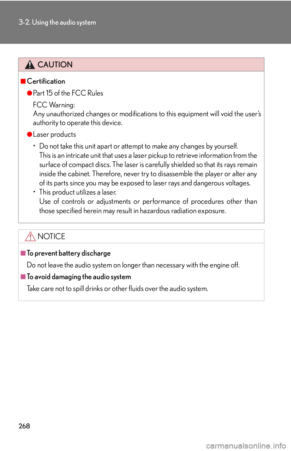 Lexus HS250h 2011  Do-it-yourself maintenance / LEXUS 2011 HS250H  (OM75037U) Owners Guide 268
3-2. Using the audio system
CAUTION
■Certification
●Pa r t  1 5  o f  t h e  F CC  Ru l e s
FCC Warning:
Any unauthorized changes or modifications to this equipment will void the user’s
auth