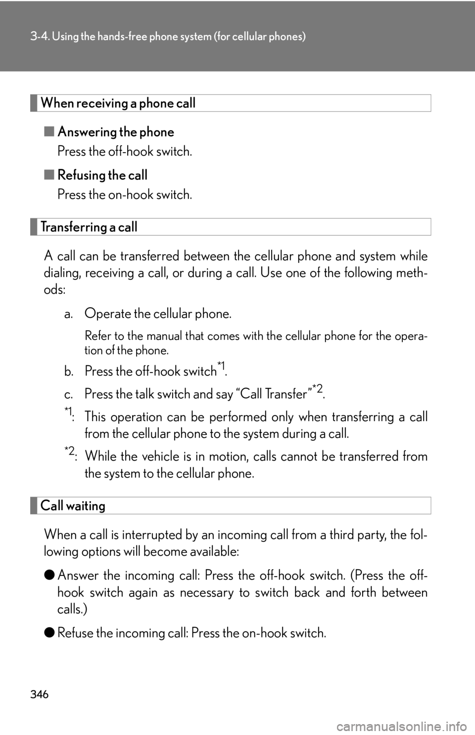Lexus HS250h 2011  Do-it-yourself maintenance / LEXUS 2011 HS250H OWNERS MANUAL (OM75037U) 346
3-4. Using the hands-free phone system (for cellular phones)
When receiving a phone call■ Answering the phone
Press the off-hook switch.
■ Refusing the call
Press the on-hook switch.
Transferr