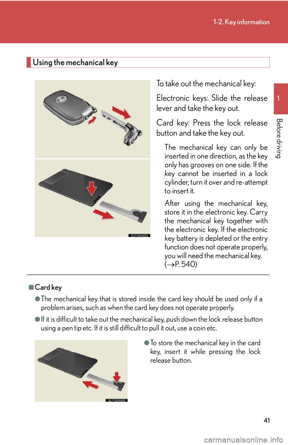 Lexus HS250h 2011 Do-it-yourself maintenance / LEXUS 2011 HS250H (OM75037U) Service Manual 41
1-2. Key information
1
Before driving
Using the mechanical keyTo take out the mechanical key:
Electronic keys: Slide the release
lever and take the key out.
Card key: Press the lock release
button Lexus HS250h 2011 Do-it-yourself maintenance / LEXUS 2011 HS250H (OM75037U) Service Manual 41
1-2. Key information
1
Before driving
Using the mechanical keyTo take out the mechanical key:
Electronic keys: Slide the release
lever and take the key out.
Card key: Press the lock release
button