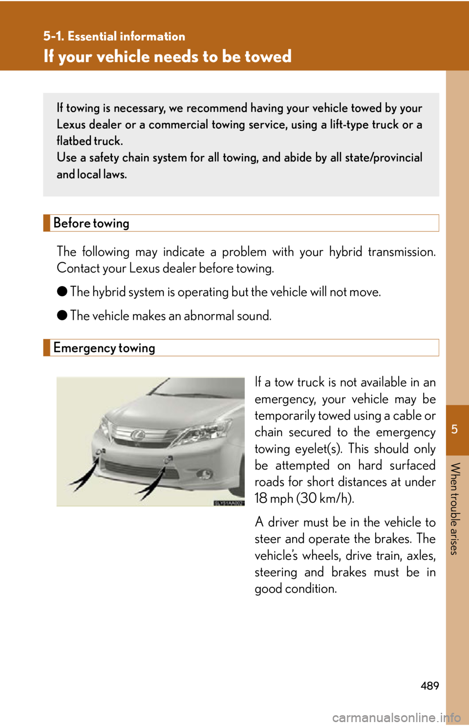 Lexus HS250h 2011  Do-it-yourself maintenance / LEXUS 2011 HS250H OWNERS MANUAL (OM75037U) 5
When trouble arises
489
5-1. Essential information
If your vehicle needs to be towed
Before towingThe following may indicate a probl em with your hybrid transmission.
Contact your Lexus dealer befor