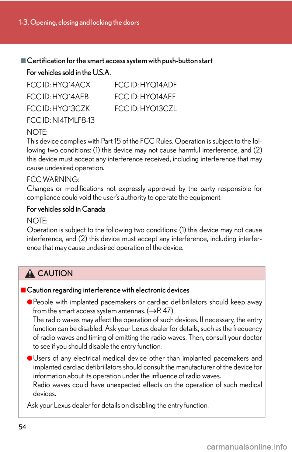 Lexus HS250h 2011  Do-it-yourself maintenance / LEXUS 2011 HS250H OWNERS MANUAL (OM75037U) 54
1-3. Opening, closing and locking the doors
■Certification for the smart access system with push-button start
For vehicles sold in the U.S.A.
FCC ID: HYQ14ACX FCC ID: HYQ14ADF
FCC ID: HYQ14AEB FC