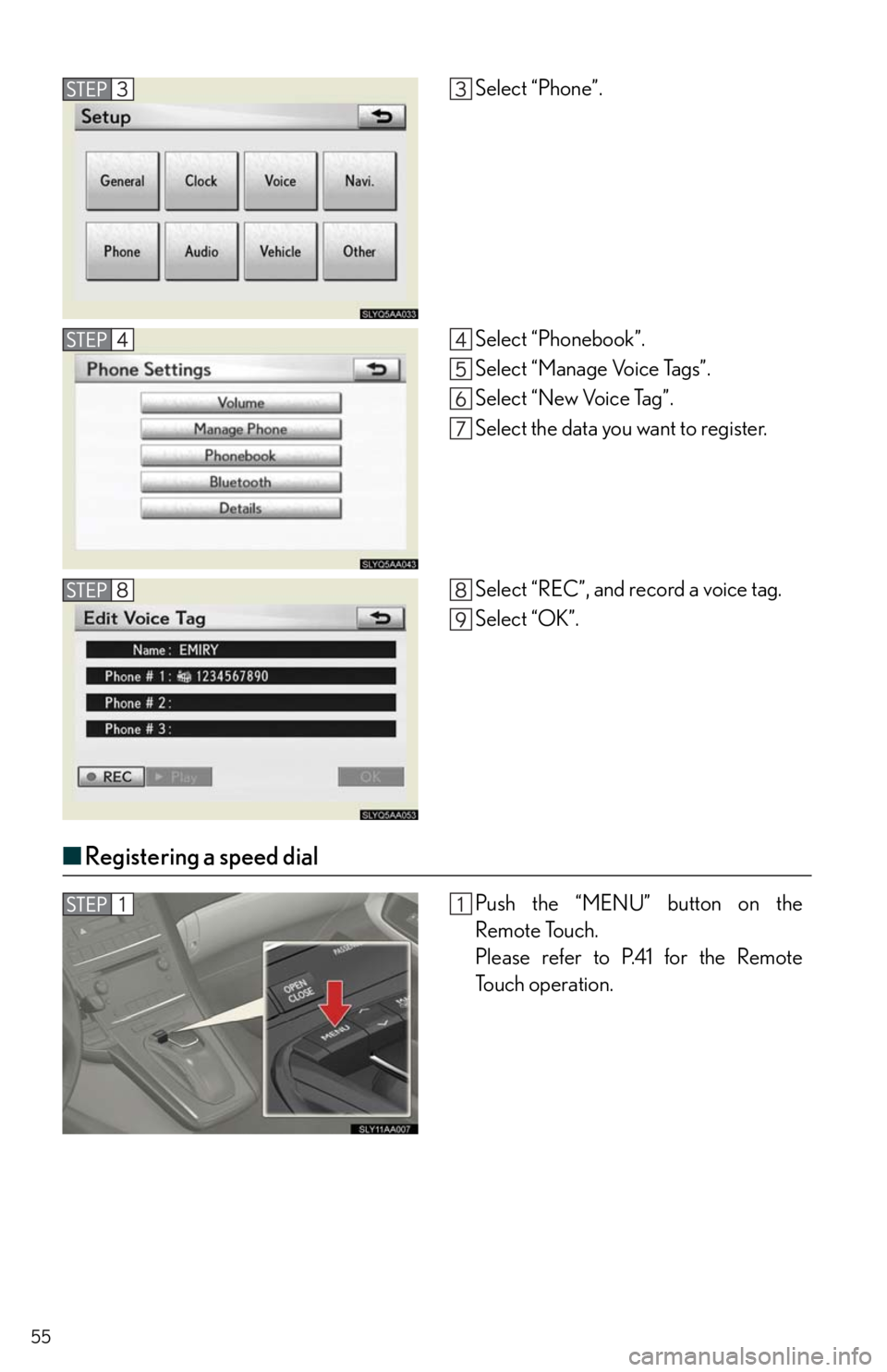 Lexus HS250h 2011  Do-it-yourself maintenance / LEXUS 2011 HS250H  QUICK GUIDE (OM75039U) Workshop Manual 55
■Registering a speed dial
Select “Phone”.
Select “Phonebook”.
Select “Manage Voice Tags”.
Select “New Voice Tag”.
Select the data you want to register.
Select “REC”, and recor