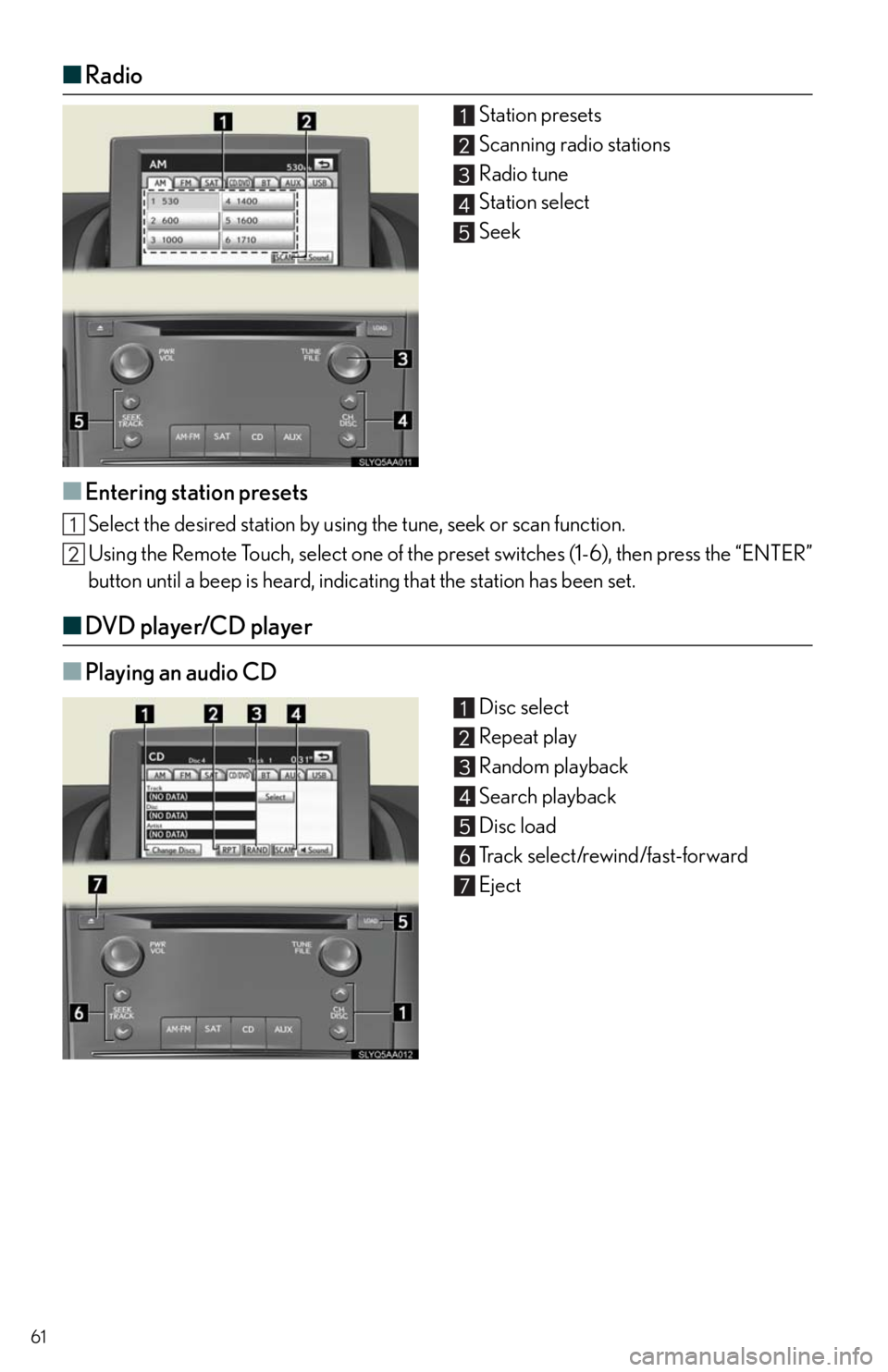 Lexus HS250h 2011  Do-it-yourself maintenance / LEXUS 2011 HS250H  QUICK GUIDE (OM75039U) Repair Manual 61
■Radio
Station presets
Scanning radio stations
Radio tune
Station select
Seek
■Entering station presets
Select the desired station by using the tune, seek or scan function.
Using the Remote Tou