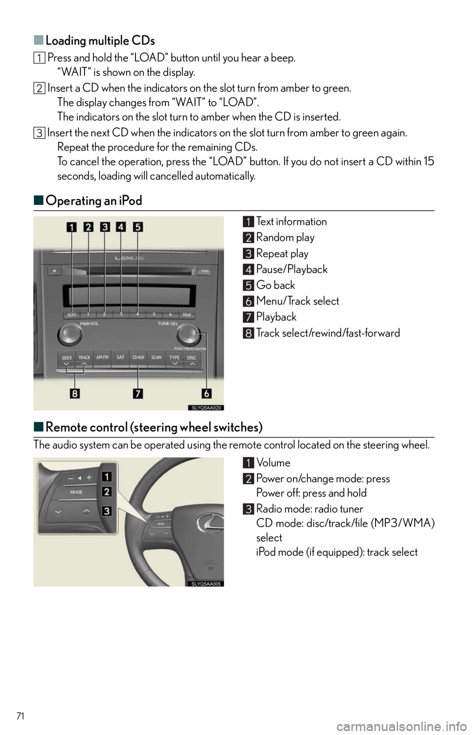 Lexus HS250h 2011 Do-it-yourself maintenance / LEXUS 2011 HS250H QUICK GUIDE (OM75039U) Manual PDF 71
■Loading multiple CDs
Press and hold the “LOAD” button until you hear a beep.
“WAIT” is shown on the display.
Insert a CD when the indicators on the slot turn from amber to green.
The d Lexus HS250h 2011 Do-it-yourself maintenance / LEXUS 2011 HS250H QUICK GUIDE (OM75039U) Manual PDF 71
■Loading multiple CDs
Press and hold the “LOAD” button until you hear a beep.
“WAIT” is shown on the display.
Insert a CD when the indicators on the slot turn from amber to green.
The d