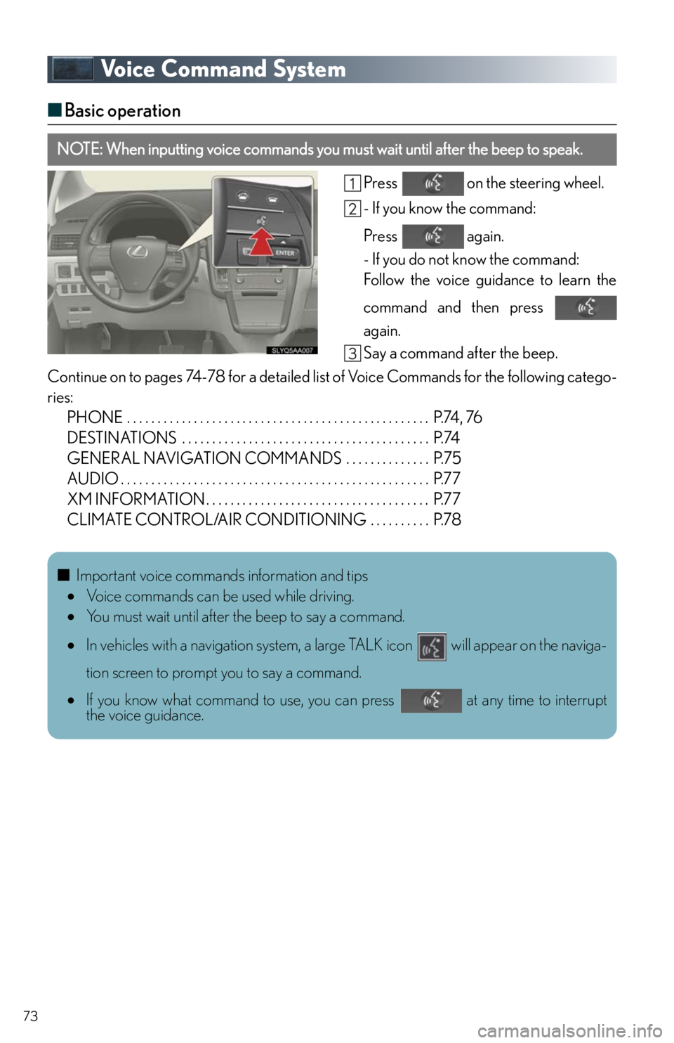 Lexus HS250h 2011 Do-it-yourself maintenance / LEXUS 2011 HS250H QUICK GUIDE (OM75039U) Manual PDF 73
Voice Command System
■Basic operation
Press on the steering wheel.
- If you know the command:
Press again.
- If you do not know the command:
Follow the voice guidance to learn the
command and Lexus HS250h 2011 Do-it-yourself maintenance / LEXUS 2011 HS250H QUICK GUIDE (OM75039U) Manual PDF 73
Voice Command System
■Basic operation
Press on the steering wheel.
- If you know the command:
Press again.
- If you do not know the command:
Follow the voice guidance to learn the
command and