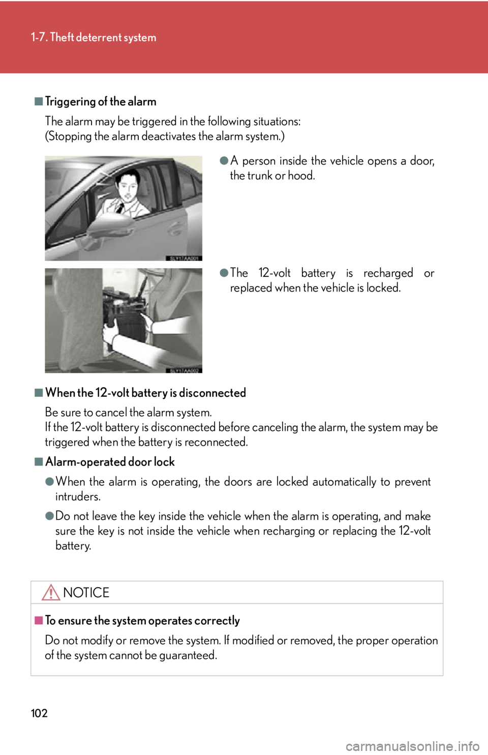 Lexus HS250h 2011  Hybrid system / LEXUS 2011 HS250H OWNERS MANUAL (OM75037U) 102
1-7. Theft deterrent system
■Tr i g g e r i n g  o f  t h e  a l a r m
The alarm may be triggered in the following situations:
(Stopping the alarm deactivates the alarm system.)
■When the 12-v