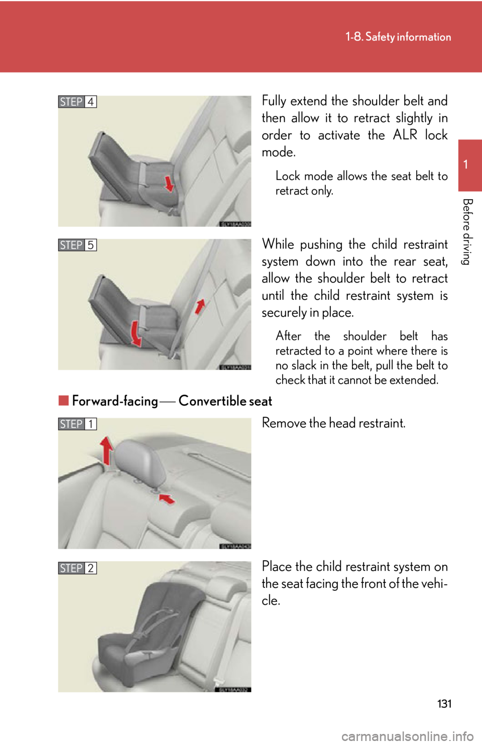 Lexus HS250h 2011  Hybrid system / LEXUS 2011 HS250H OWNERS MANUAL (OM75037U) 131
1-8. Safety information
1
Before driving
Fully extend the shoulder belt and
then allow it to retract slightly in
order to activate the ALR lock
mode.
Lock mode allows the seat belt to
retract only