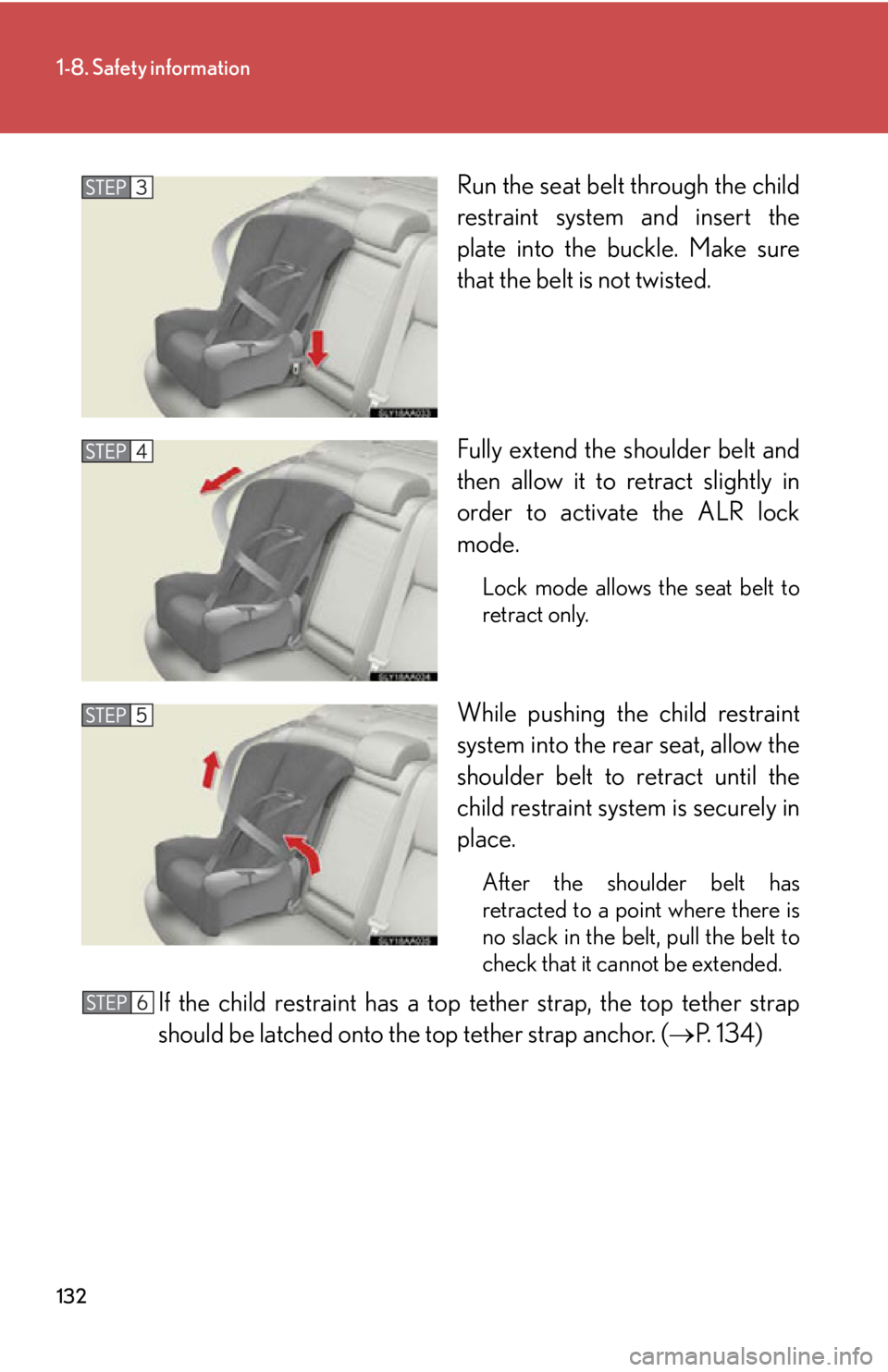 Lexus HS250h 2011  Hybrid system / LEXUS 2011 HS250H OWNERS MANUAL (OM75037U) 132
1-8. Safety information
Run the seat belt through the child
restraint system and insert the
plate into the buckle. Make sure
that the belt is not twisted.
Fully extend the shoulder belt and
then a