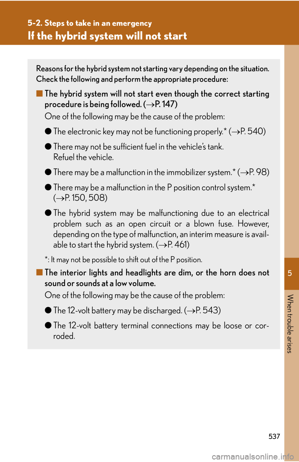 Lexus HS250h 2011  Hybrid system / LEXUS 2011 HS250H OWNERS MANUAL (OM75037U) 5
When trouble arises
537
5-2. Steps to take in an emergency
If the hybrid system will not start
Reasons for the hybrid system not starting vary depending on the situation.
Check the following and per
