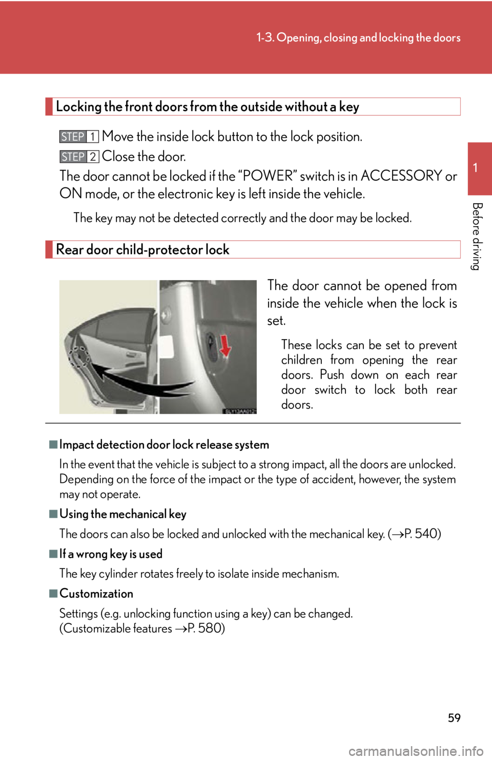 Lexus HS250h 2011  Hybrid system / LEXUS 2011 HS250H  (OM75037U) Workshop Manual 59
1-3. Opening, closing and locking the doors
1
Before driving
Locking the front doors from the outside without a keyMove the inside lock button  to the lock position.
Close the door.
The door cannot
