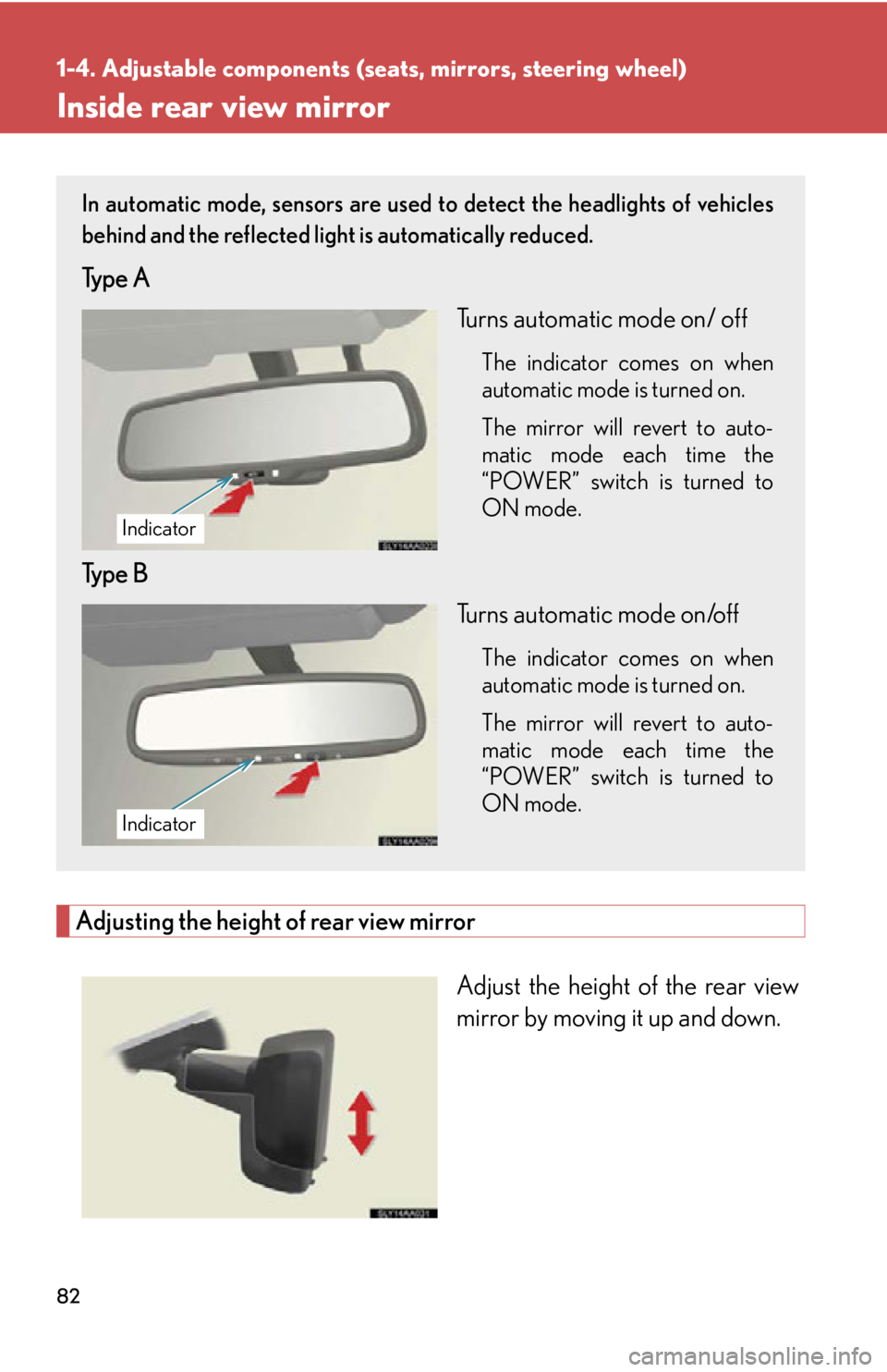 Lexus HS250h 2011  Hybrid system / LEXUS 2011 HS250H OWNERS MANUAL (OM75037U) 82
1-4. Adjustable components (seats, mirrors, steering wheel)
Inside rear view mirror
Adjusting the height of rear view mirror
Adjust the height of the rear view
mirror by moving it up and down.
In a