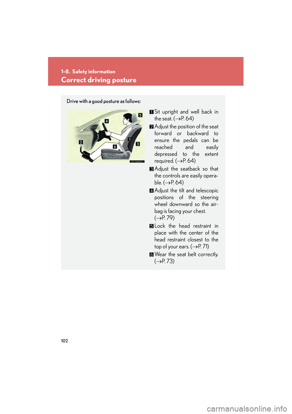 Lexus HS250h 2010 Owners Manual 102
HS250h_U_75033U(Canada)
1-8. Safety information
Correct driving posture
Drive with a good posture as follows:
Sit upright and well back in
the seat. (→P. 6 4 )
Adjust the position of the seat
f Lexus HS250h 2010 Owners Manual 102
HS250h_U_75033U(Canada)
1-8. Safety information
Correct driving posture
Drive with a good posture as follows:
Sit upright and well back in
the seat. (→P. 6 4 )
Adjust the position of the seat
f
