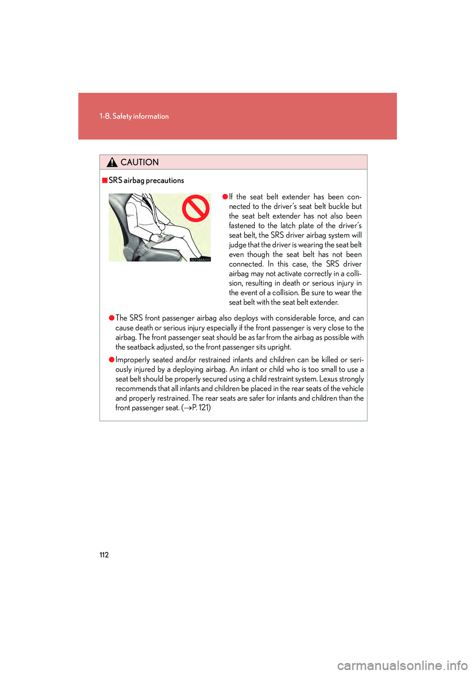 Lexus HS250h 2010 User Guide 112
1-8. Safety information
HS250h_U_75033U(Canada)
CAUTION
■SRS airbag precautions
●The SRS front passenger airbag also deploys with considerable force, and can
cause death or serious injury espe Lexus HS250h 2010 User Guide 112
1-8. Safety information
HS250h_U_75033U(Canada)
CAUTION
■SRS airbag precautions
●The SRS front passenger airbag also deploys with considerable force, and can
cause death or serious injury espe