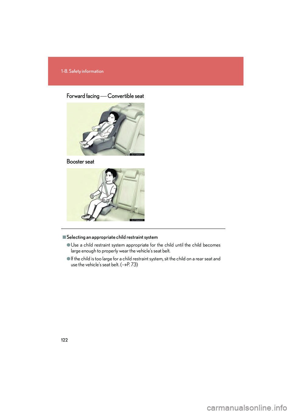 Lexus HS250h 2010 Owners Manual 122
1-8. Safety information
HS250h_U_75033U(Canada)Forward facing
Convertible seat
Booster seat
■Selecting an appropriate child restraint system
●Use a child restraint system appropriate for Lexus HS250h 2010 Owners Manual 122
1-8. Safety information
HS250h_U_75033U(Canada)Forward facing
Convertible seat
Booster seat
■Selecting an appropriate child restraint system
●Use a child restraint system appropriate for
