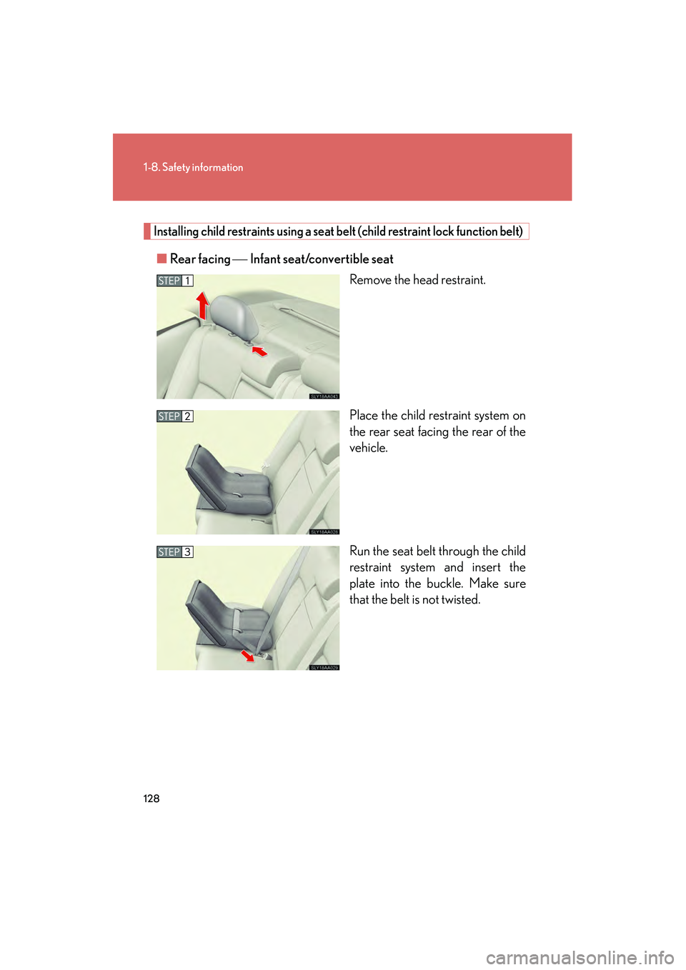 Lexus HS250h 2010 Owners Manual 128
1-8. Safety information
HS250h_U_75033U(Canada)
Installing child restraints using a seat belt (child restraint lock function belt)
■Rear facing Infant seat/convertible seat
Remove the head Lexus HS250h 2010 Owners Manual 128
1-8. Safety information
HS250h_U_75033U(Canada)
Installing child restraints using a seat belt (child restraint lock function belt)
■Rear facing Infant seat/convertible seat
Remove the head