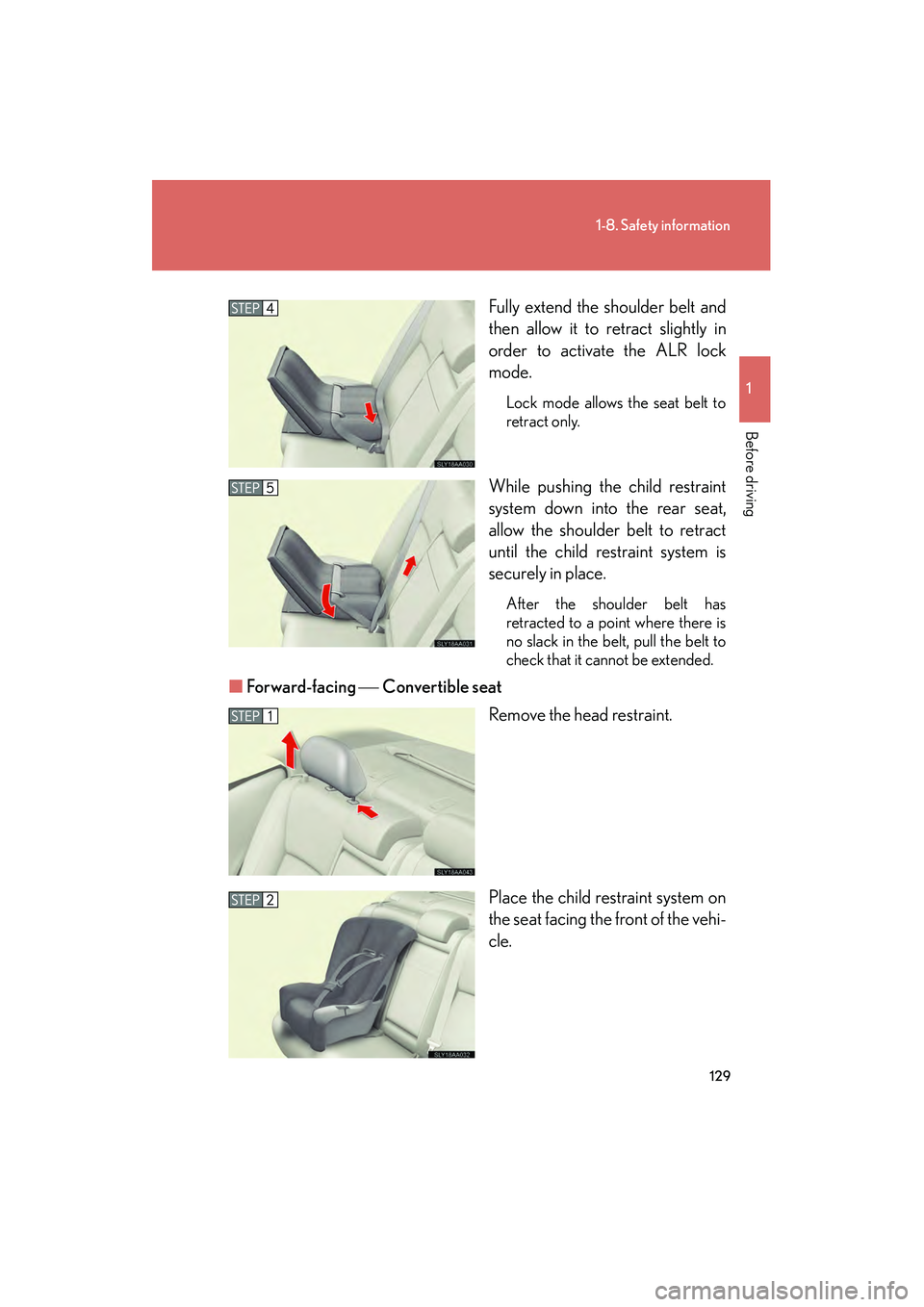 Lexus HS250h 2010 Owners Manual 129
1-8. Safety information
1
Before driving
HS250h_U_75033U(Canada)Fully extend the shoulder belt and
then allow it to retract slightly in
order to activate the ALR lock
mode.
Lock mode allows the se Lexus HS250h 2010 Owners Manual 129
1-8. Safety information
1
Before driving
HS250h_U_75033U(Canada)Fully extend the shoulder belt and
then allow it to retract slightly in
order to activate the ALR lock
mode.
Lock mode allows the se