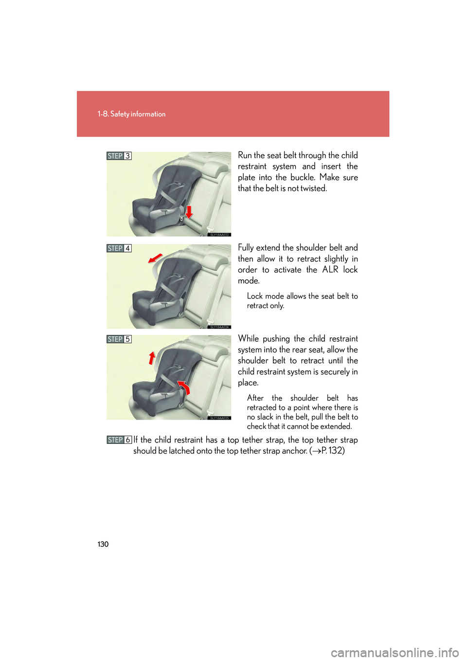 Lexus HS250h 2010 Owners Manual 130
1-8. Safety information
HS250h_U_75033U(Canada)Run the seat belt through the child
restraint system and insert the
plate into the buckle. Make sure
that the belt is not twisted.
Fully extend the s Lexus HS250h 2010 Owners Manual 130
1-8. Safety information
HS250h_U_75033U(Canada)Run the seat belt through the child
restraint system and insert the
plate into the buckle. Make sure
that the belt is not twisted.
Fully extend the s