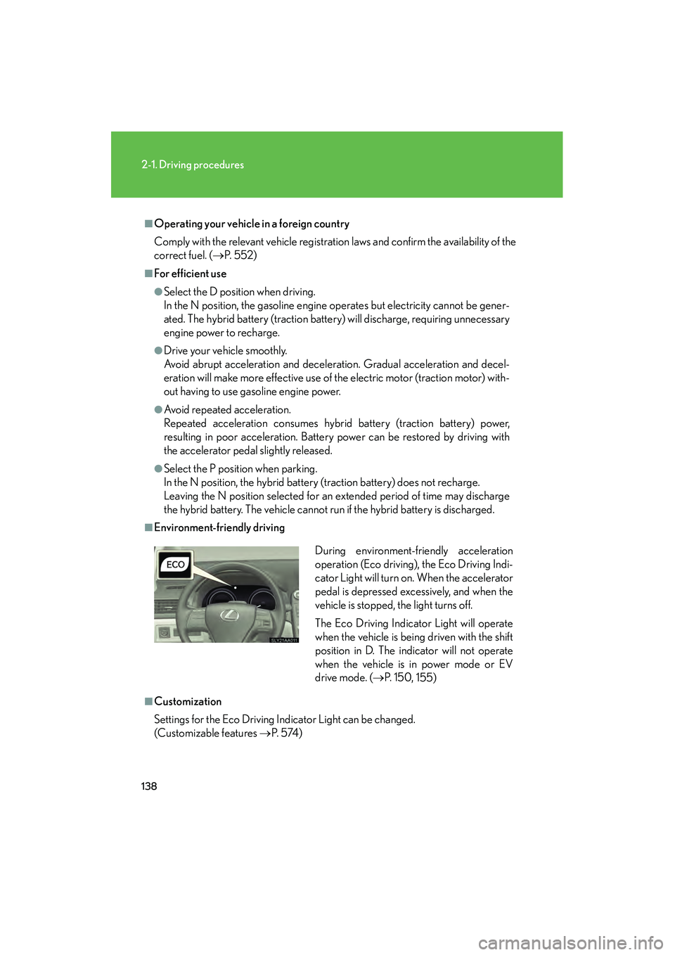 Lexus HS250h 2010 Owners Manual 138
2-1. Driving procedures
HS250h_U_75033U(Canada)
■Operating your vehicle in a foreign country
Comply with the relevant vehicle registration laws and confirm the availability of the
correct fuel. Lexus HS250h 2010 Owners Manual 138
2-1. Driving procedures
HS250h_U_75033U(Canada)
■Operating your vehicle in a foreign country
Comply with the relevant vehicle registration laws and confirm the availability of the
correct fuel.
