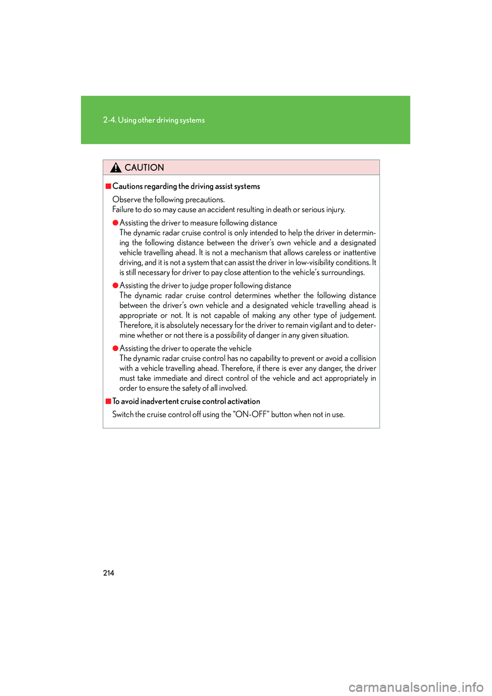 Lexus HS250h 2010  Owners Manual 214
2-4. Using other driving systems
HS250h_U_75033U(Canada)
CAUTION
■Cautions regarding the driving assist systems
Observe the following precautions.
Failure to do so may cause an accident resultin