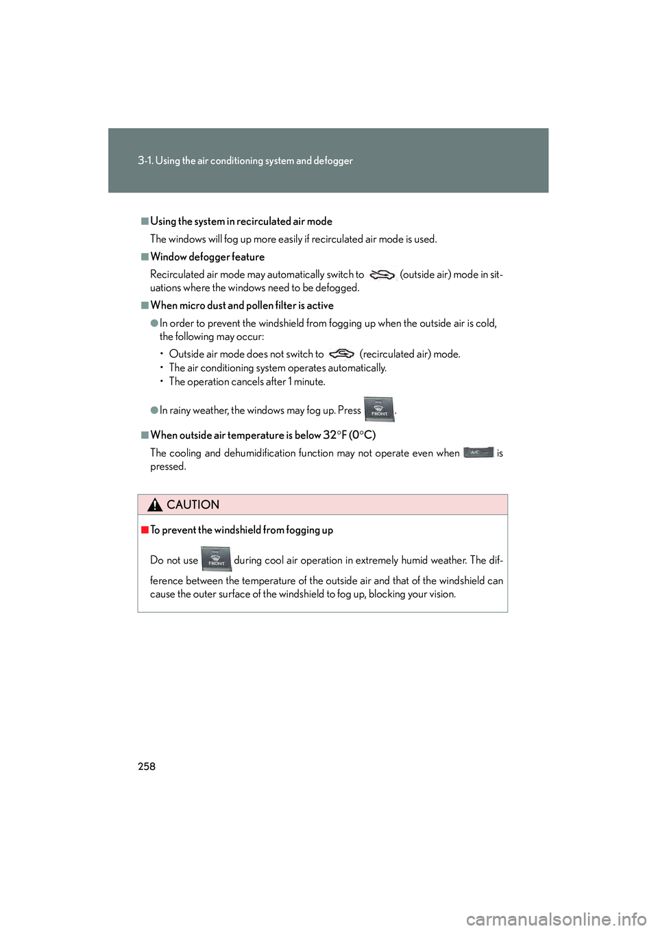 Lexus HS250h 2010 Owners Manual 258
3-1. Using the air conditioning system and defogger
HS250h_U_75033U(Canada)
■Using the system in recirculated air mode
The windows will fog up more easily if recirculated air mode is used.
■Wi Lexus HS250h 2010 Owners Manual 258
3-1. Using the air conditioning system and defogger
HS250h_U_75033U(Canada)
■Using the system in recirculated air mode
The windows will fog up more easily if recirculated air mode is used.
■Wi