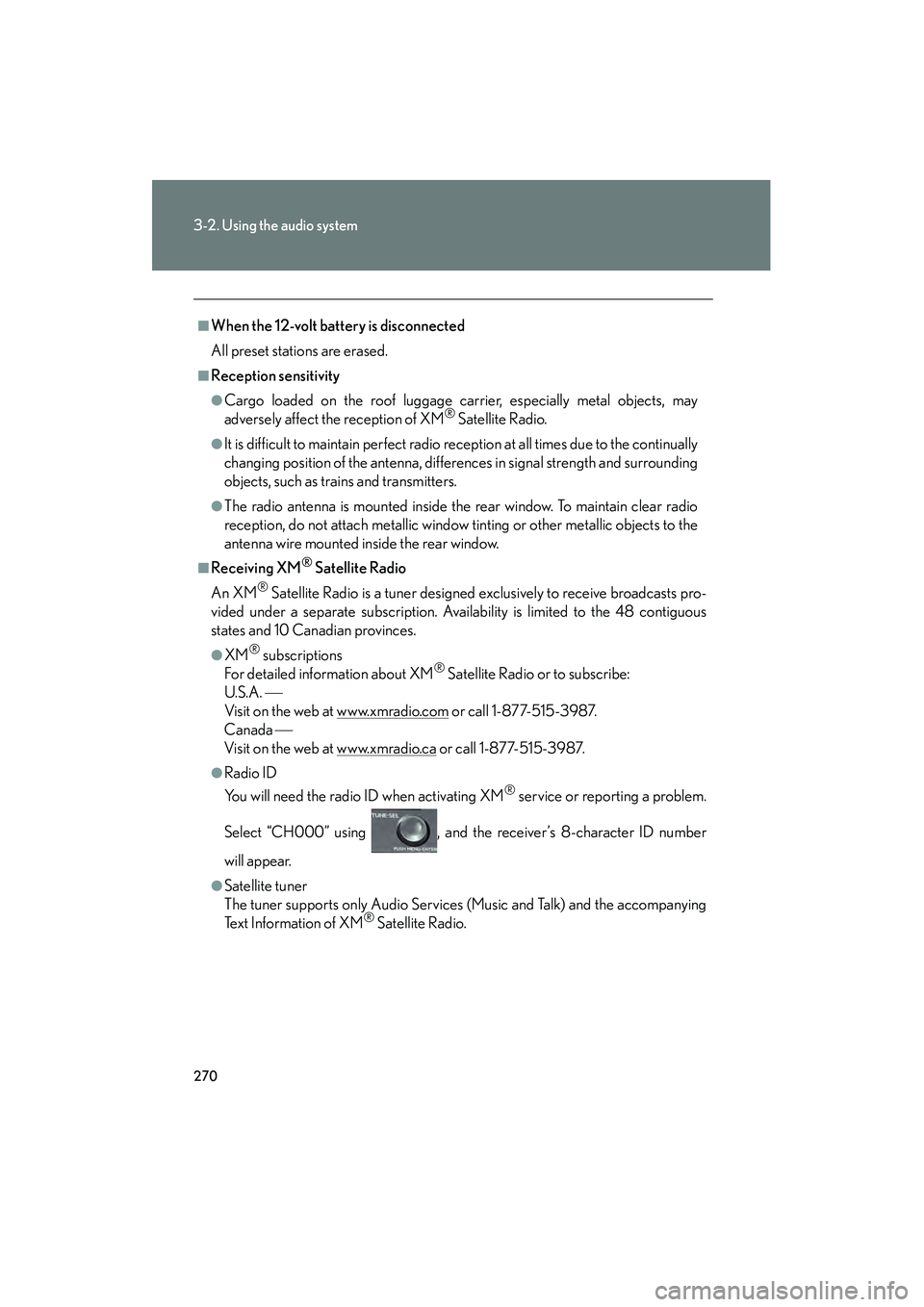 Lexus HS250h 2010 Owners Guide 270
3-2. Using the audio system
HS250h_U_75033U(Canada)
■When the 12-volt battery is disconnected
All preset stations are erased.
■Reception sensitivity
●Cargo loaded on the roof luggage carrier Lexus HS250h 2010 Owners Guide 270
3-2. Using the audio system
HS250h_U_75033U(Canada)
■When the 12-volt battery is disconnected
All preset stations are erased.
■Reception sensitivity
●Cargo loaded on the roof luggage carrier