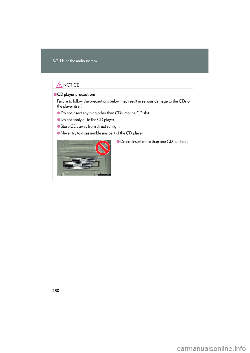 Lexus HS250h 2010  Owners Manual 280
3-2. Using the audio system
HS250h_U_75033U(Canada)
NOTICE
■CD player precautions
Failure to follow the precautions below may result in serious damage to the CDs or
the player itself.
●Do not 