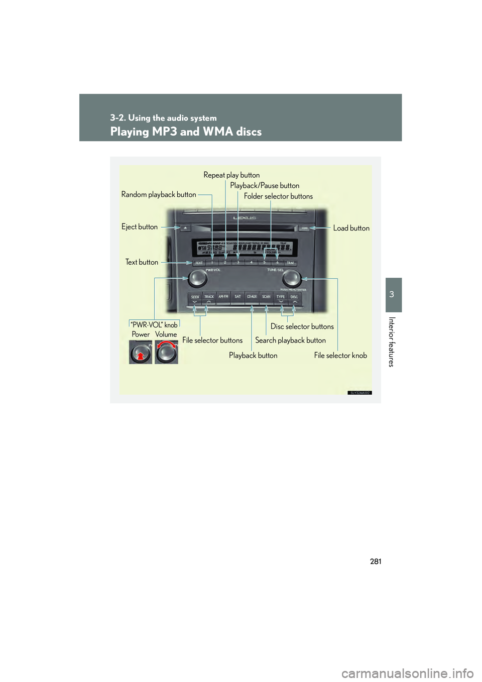 Lexus HS250h 2010  Owners Manual 281
3-2. Using the audio system
3
Interior features
HS250h_U_75033U(Canada)
Playing MP3 and WMA discs
Playback buttonSearch playback button
Random playback button
File selector knob
Repeat play button
