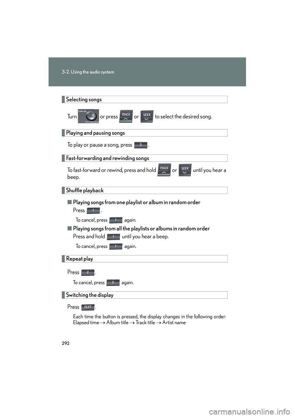 Lexus HS250h 2010  Owners Manual 292
3-2. Using the audio system
HS250h_U_75033U(Canada)
Selecting songsTurn   or press   or   to select the desired song.
Playing and pausing songsTo play or pause a song, press  .
Fast-forwarding and