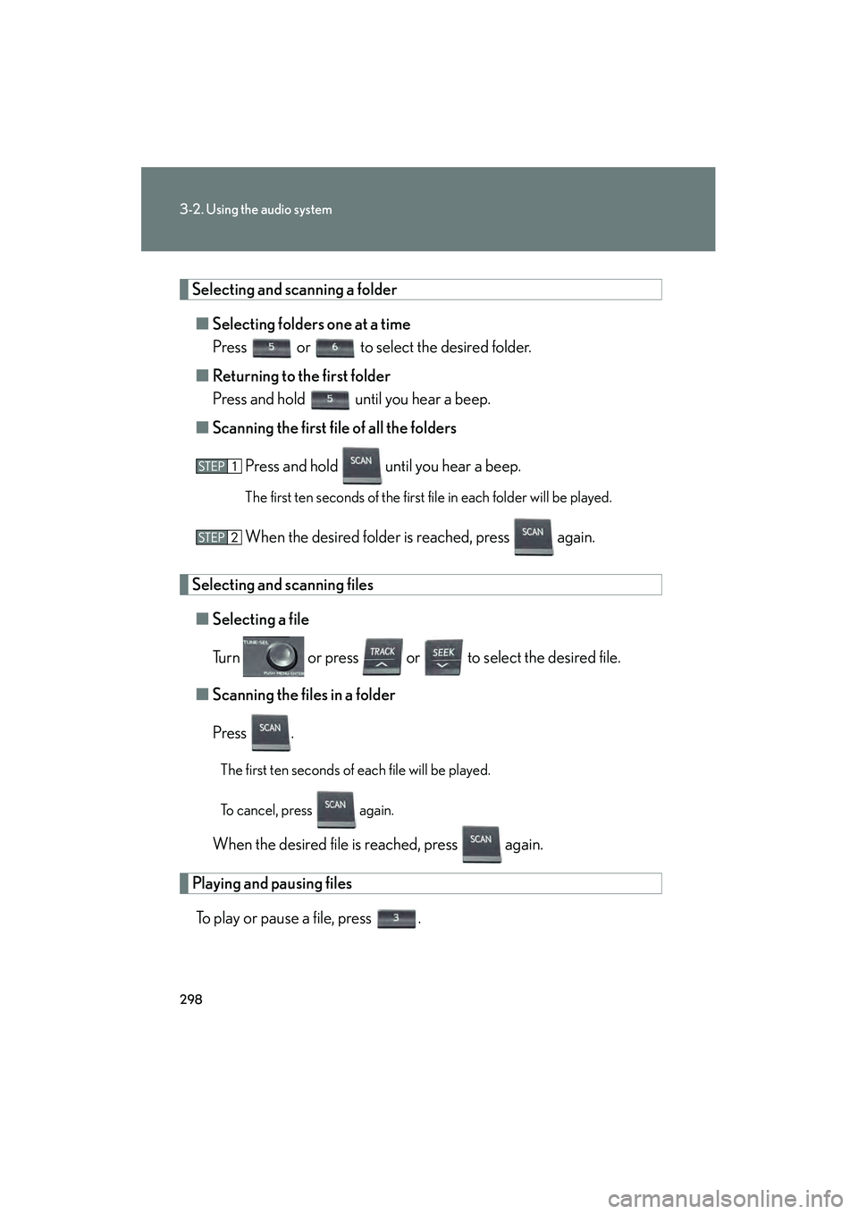 Lexus HS250h 2010  Owners Manual 298
3-2. Using the audio system
HS250h_U_75033U(Canada)
Selecting and scanning a folder■ Selecting folders one at a time
Press   or   to select the desired folder.
■ Returning to the first folder
