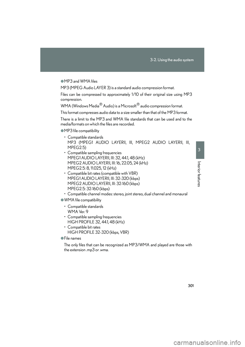 Lexus HS250h 2010  Owners Manual 301
3-2. Using the audio system
3
Interior features
HS250h_U_75033U(Canada)
●MP3 and WMA files
MP3 (MPEG Audio LAYER 3) is a standard audio compression format.
Files can be compressed to approximate