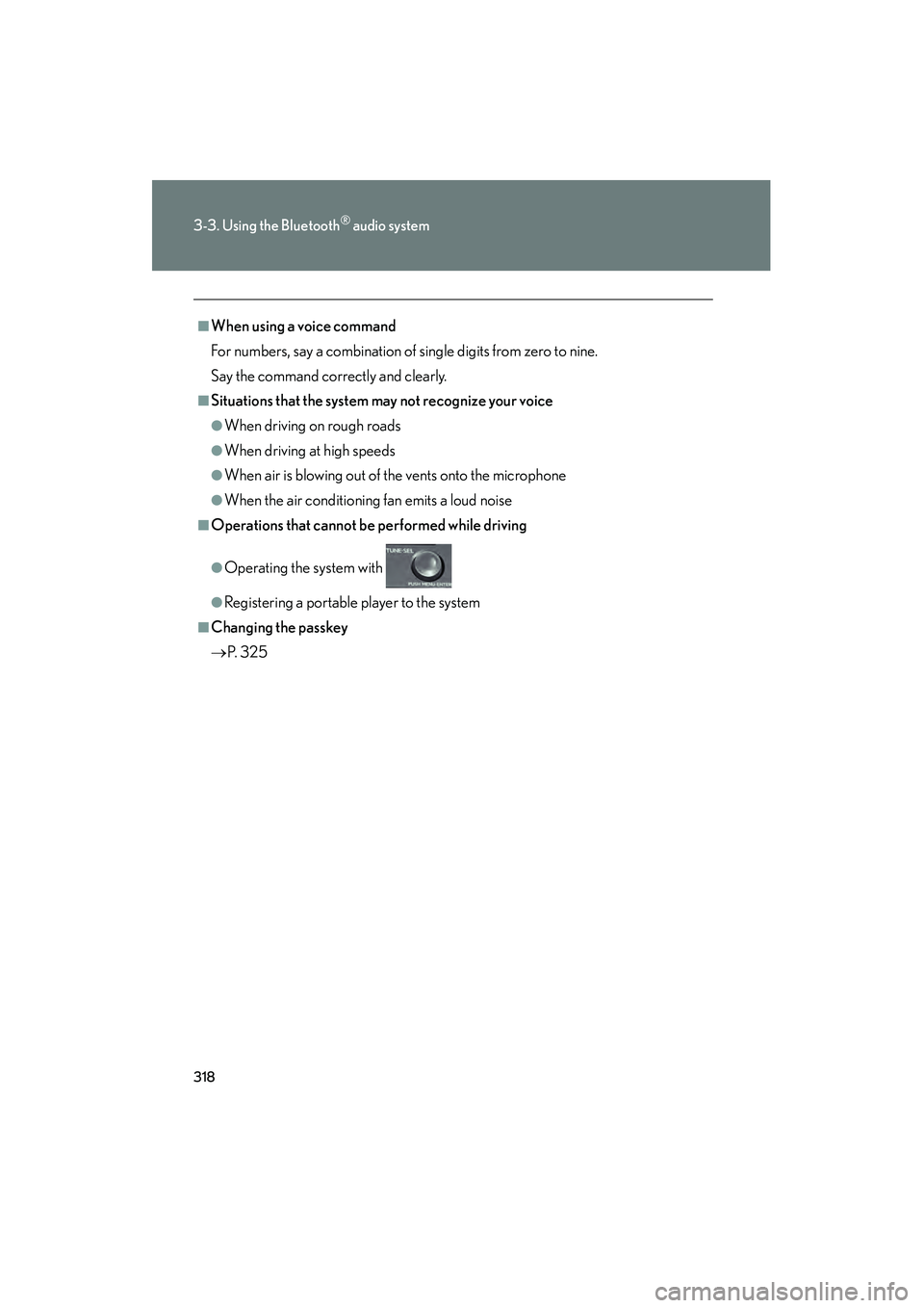 Lexus HS250h 2010 Owners Guide 318
3-3. Using the Bluetooth® audio system
HS250h_U_75033U(Canada)
■When using a voice command
For numbers, say a combination of single digits from zero to nine.
Say the command correctly and clear Lexus HS250h 2010 Owners Guide 318
3-3. Using the Bluetooth® audio system
HS250h_U_75033U(Canada)
■When using a voice command
For numbers, say a combination of single digits from zero to nine.
Say the command correctly and clear