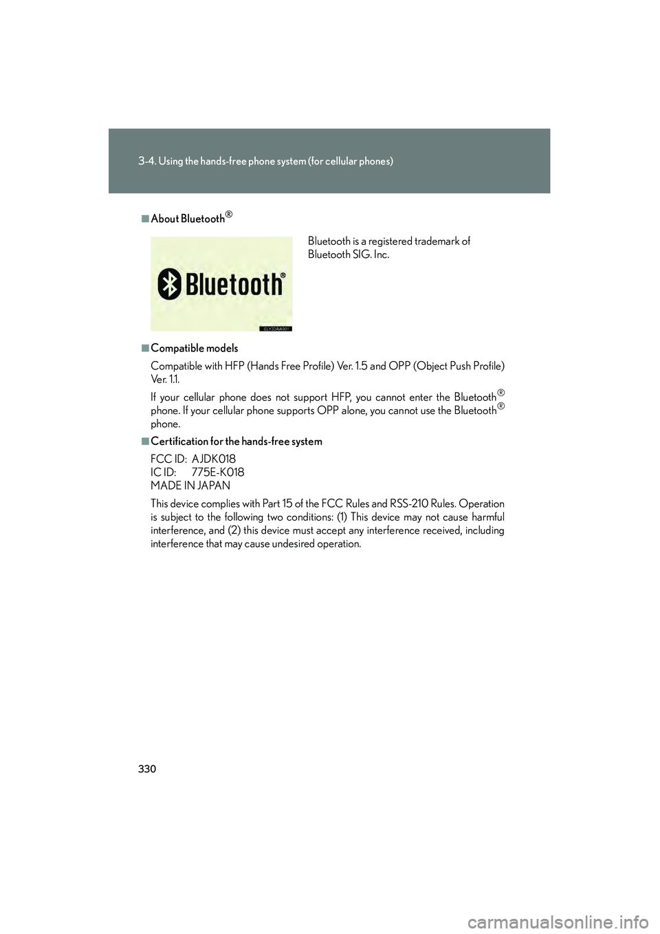 Lexus HS250h 2010 Owners Guide 330
3-4. Using the hands-free phone system (for cellular phones)
HS250h_U_75033U(Canada)
■About Bluetooth®
■Compatible models
Compatible with HFP (Hands Free Profile) Ver. 1.5 and OPP (Object Pus Lexus HS250h 2010 Owners Guide 330
3-4. Using the hands-free phone system (for cellular phones)
HS250h_U_75033U(Canada)
■About Bluetooth®
■Compatible models
Compatible with HFP (Hands Free Profile) Ver. 1.5 and OPP (Object Pus
