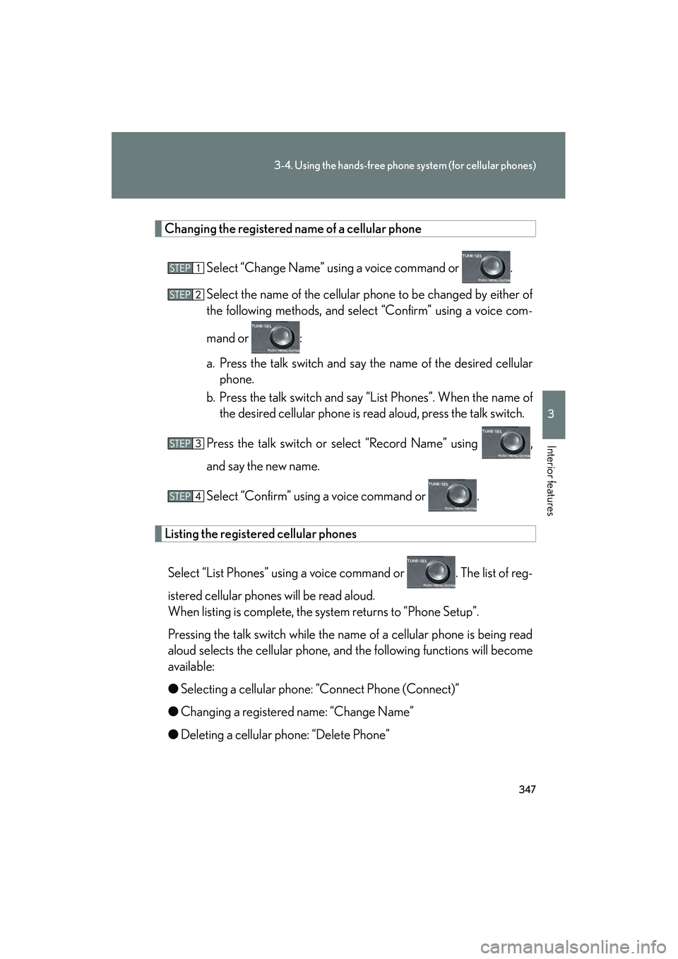 Lexus HS250h 2010  Owners Manual 347
3-4. Using the hands-free phone system (for cellular phones)
3
Interior features
HS250h_U_75033U(Canada)
Changing the registered name of a cellular phoneSelect “Change Name” using a voice comm