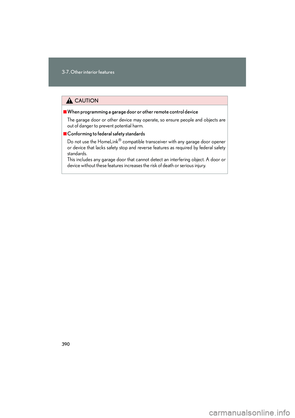 Lexus HS250h 2010 Owners Guide 390
3-7. Other interior features
HS250h_U_75033U(Canada)
CAUTION
■When programming a garage door or other remote control device
The garage door or other device may operate, so ensure people and obje Lexus HS250h 2010 Owners Guide 390
3-7. Other interior features
HS250h_U_75033U(Canada)
CAUTION
■When programming a garage door or other remote control device
The garage door or other device may operate, so ensure people and obje