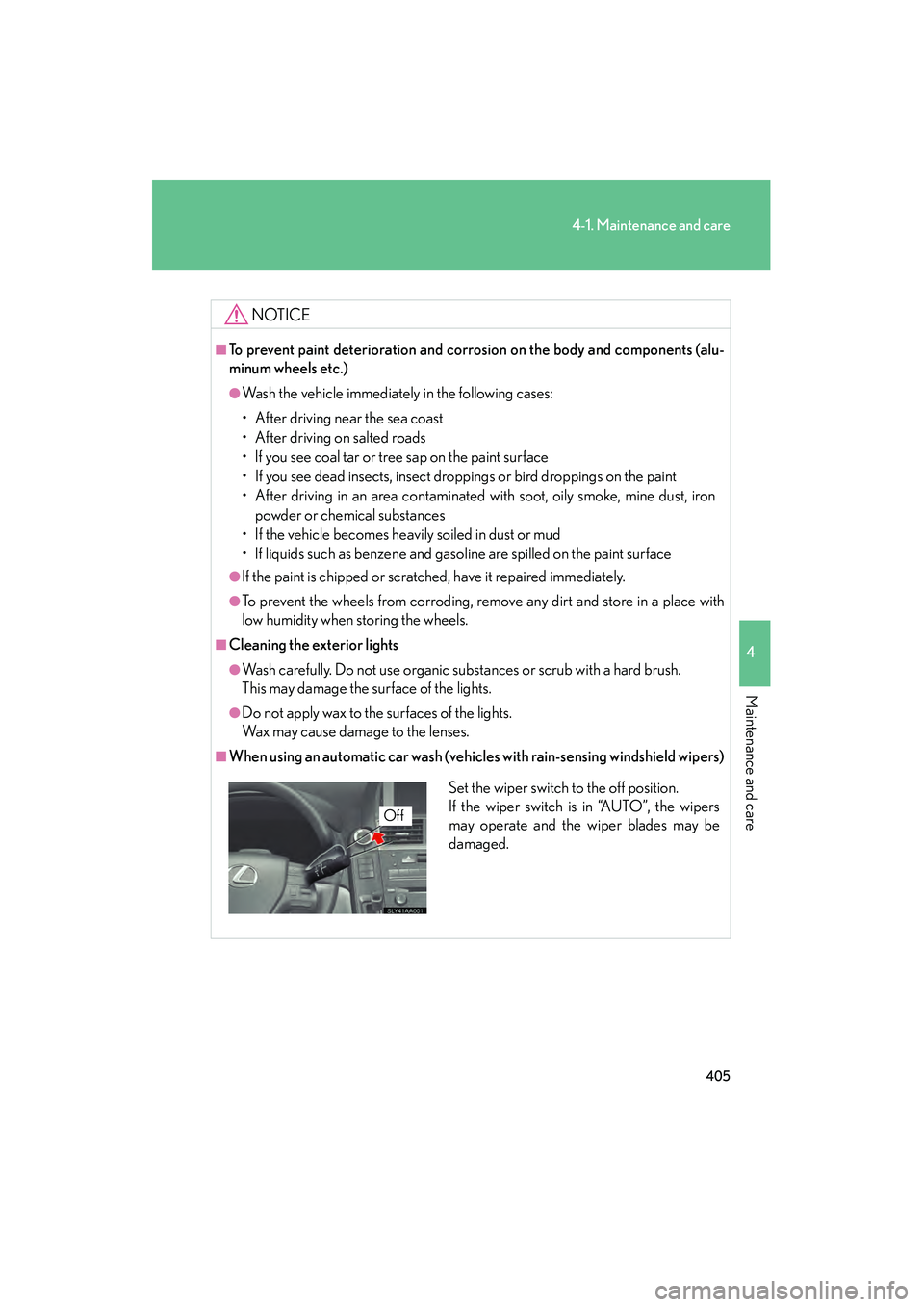 Lexus HS250h 2010 Owners Manual 405
4-1. Maintenance and care
4
Maintenance and care
HS250h_U_75033U(Canada)
NOTICE
■To prevent paint deterioration and corrosion on the body and components (alu-
minum wheels etc.)
●Wash the vehi Lexus HS250h 2010 Owners Manual 405
4-1. Maintenance and care
4
Maintenance and care
HS250h_U_75033U(Canada)
NOTICE
■To prevent paint deterioration and corrosion on the body and components (alu-
minum wheels etc.)
●Wash the vehi