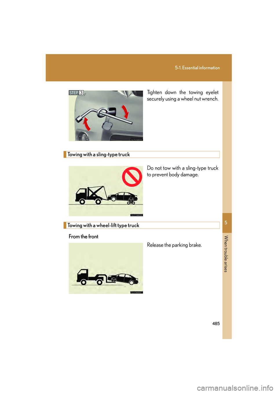 Lexus HS250h 2010 Owners Manual 5
When trouble arises
485
5-1. Essential information
HS250h_U_75033U(Canada)Tighten down the towing eyelet
securely using a wheel nut wrench.
Towing with a sling-type truck
Do not tow with a sling-typ Lexus HS250h 2010 Owners Manual 5
When trouble arises
485
5-1. Essential information
HS250h_U_75033U(Canada)Tighten down the towing eyelet
securely using a wheel nut wrench.
Towing with a sling-type truck
Do not tow with a sling-typ