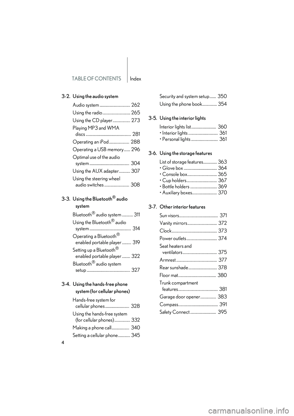 Lexus HS250h 2010  Owners Manual TABLE OF CONTENTSIndex
HS250h_U_75033U(Canada)
4
3-2. Using the audio systemAudio system ................................. 262
Using the radio .............................. 265
Using the CD player ..