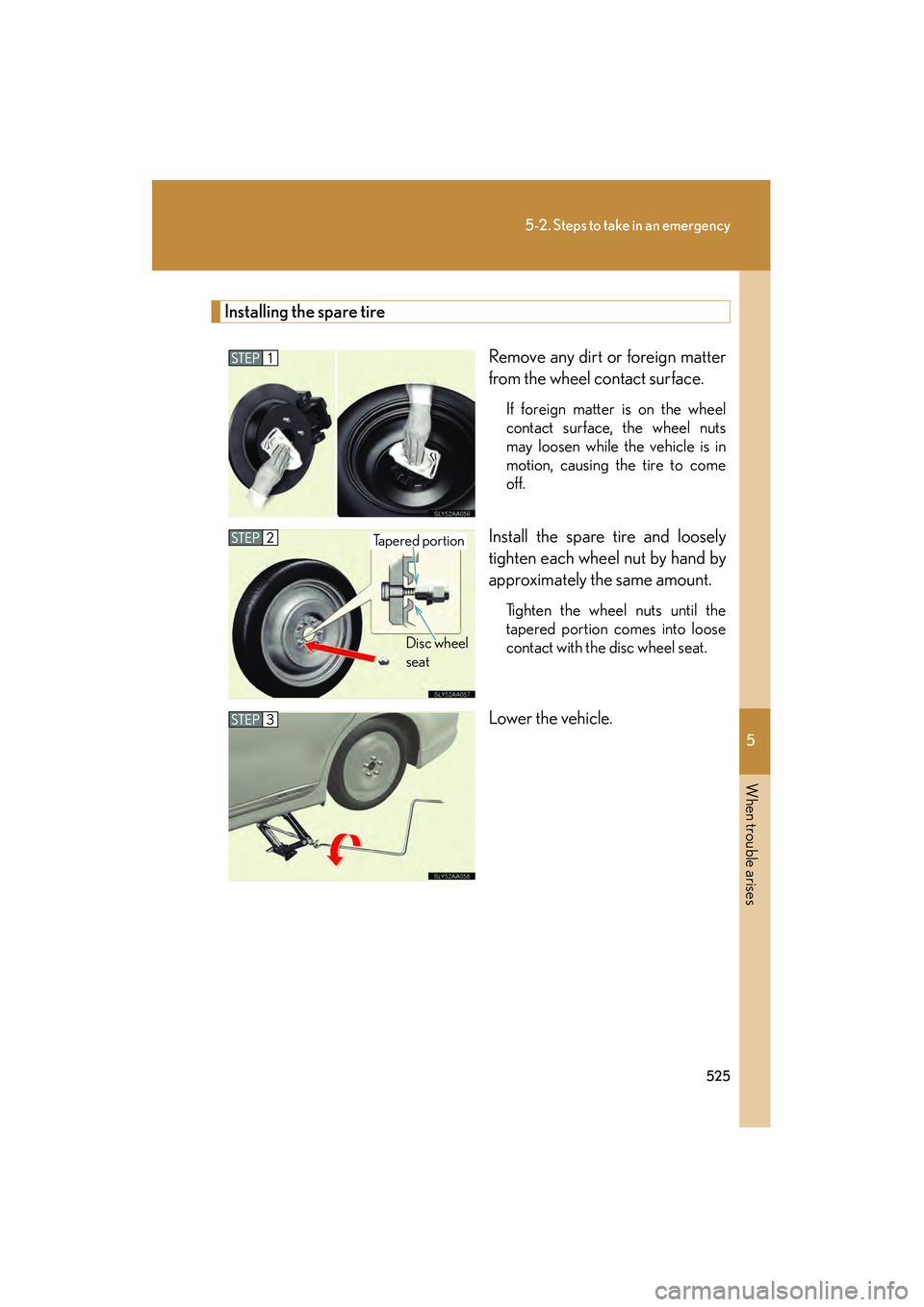 Lexus HS250h 2010  Owners Manual 5
When trouble arises
525
5-2. Steps to take in an emergency
HS250h_U_75033U(Canada)
Installing the spare tireRemove any dirt or foreign matter
from the wheel contact surface.
If foreign matter is on 