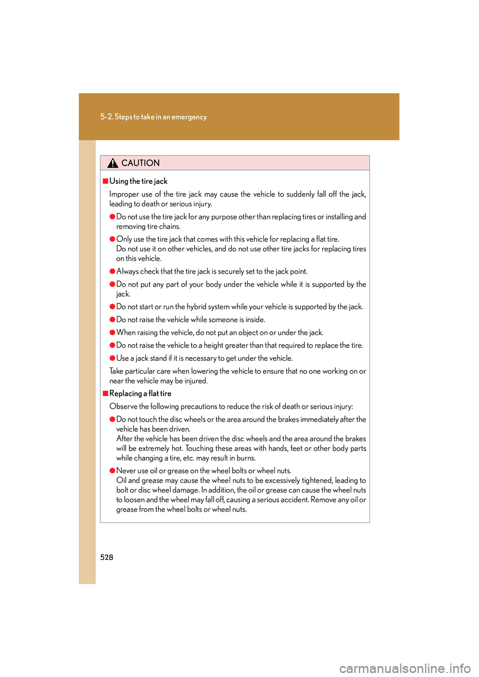 Lexus HS250h 2010 Owners Manual 528
5-2. Steps to take in an emergency
HS250h_U_75033U(Canada)
CAUTION
■Using the tire jack
Improper use of the tire jack may cause the vehicle to suddenly fall off the jack,
leading to death or ser Lexus HS250h 2010 Owners Manual 528
5-2. Steps to take in an emergency
HS250h_U_75033U(Canada)
CAUTION
■Using the tire jack
Improper use of the tire jack may cause the vehicle to suddenly fall off the jack,
leading to death or ser