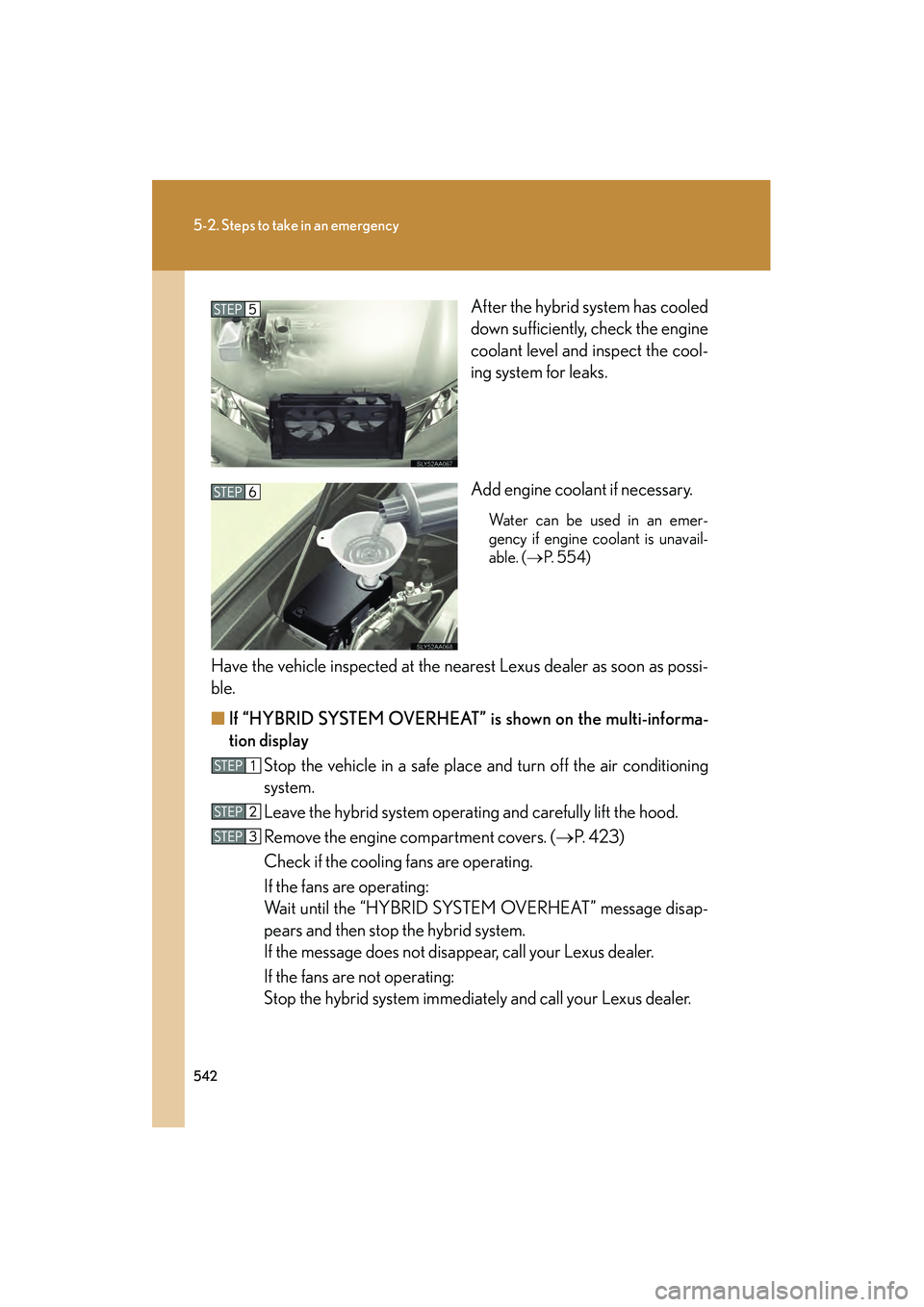 Lexus HS250h 2010 Owners Guide 542
5-2. Steps to take in an emergency
HS250h_U_75033U(Canada)After the hybrid system has cooled
down sufficiently, check the engine
coolant level and inspect the cool-
ing system for leaks.
Add engin Lexus HS250h 2010 Owners Guide 542
5-2. Steps to take in an emergency
HS250h_U_75033U(Canada)After the hybrid system has cooled
down sufficiently, check the engine
coolant level and inspect the cool-
ing system for leaks.
Add engin